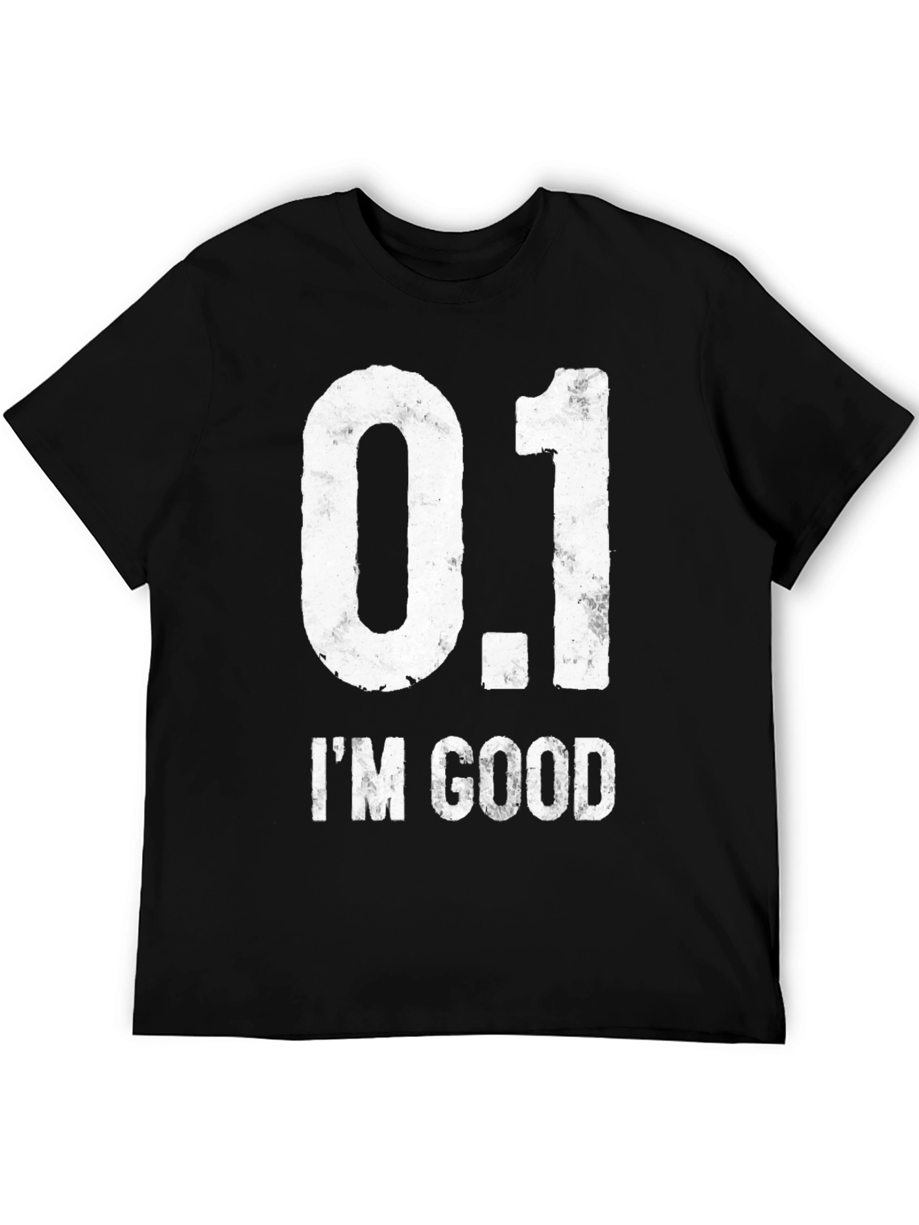 0.1 IM GOOD Funny Novelty Graphic T-Shirt