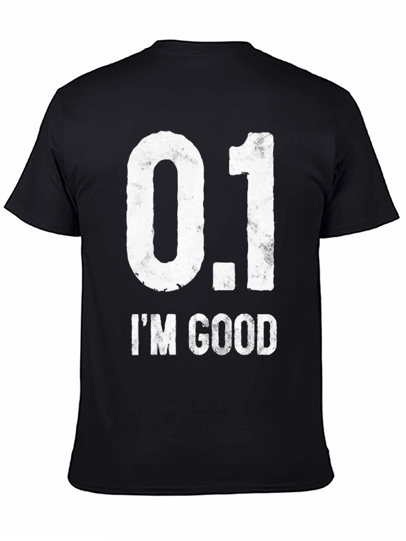 0.1 IM GOOD Funny Novelty Graphic T-Shirt