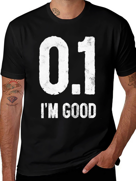 0.1 IM GOOD Funny Novelty Graphic T-Shirt