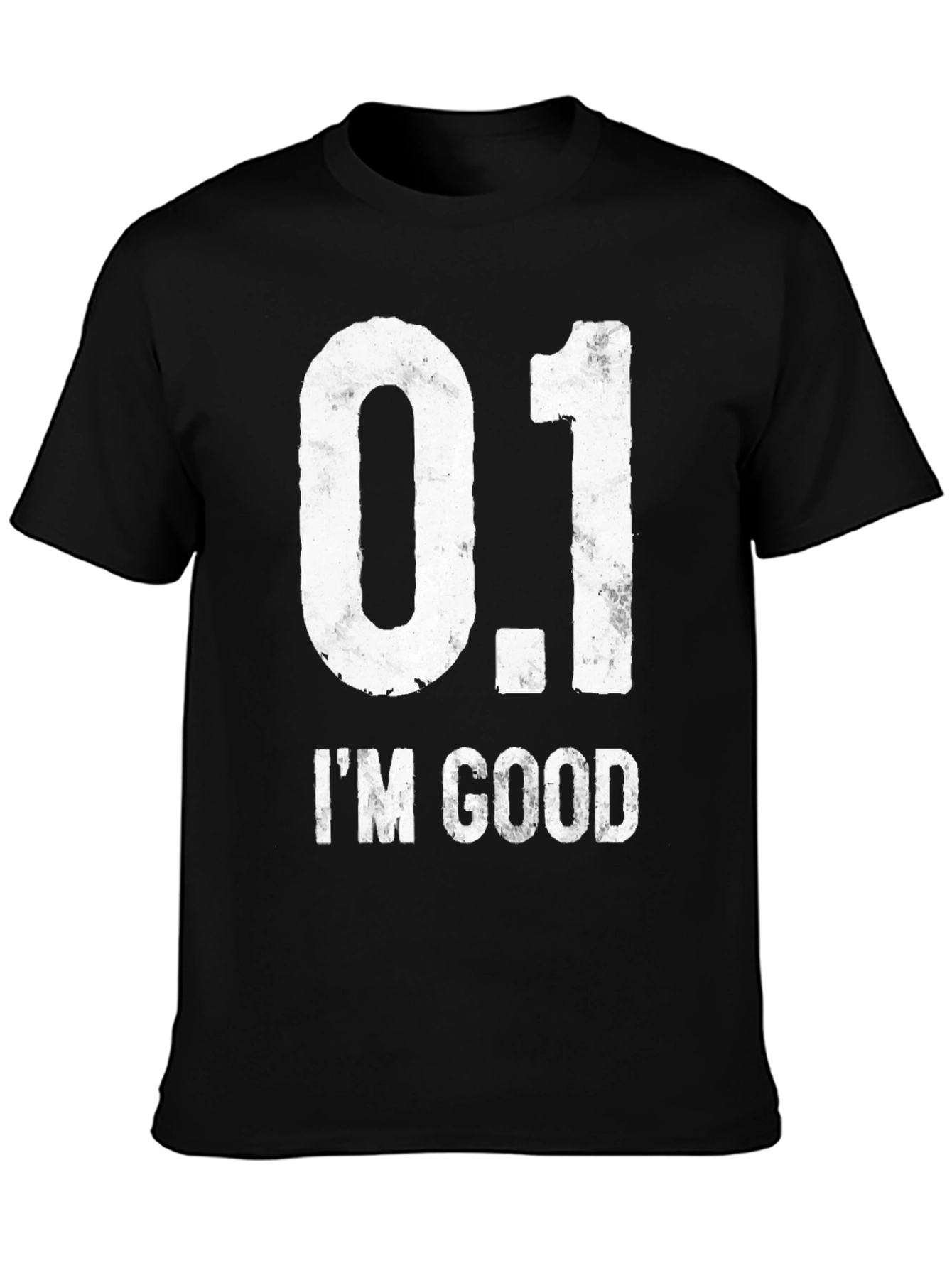0.1 IM GOOD Funny Novelty Graphic T-Shirt