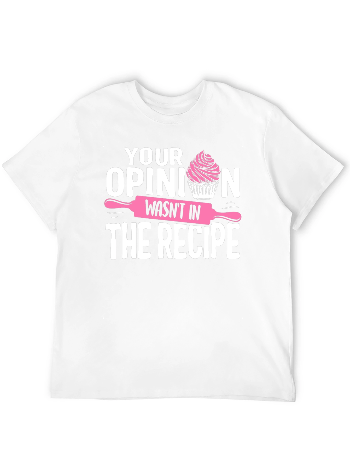 Funny Baking T-Shirt: Your Opinion Wasnt in the Recipe