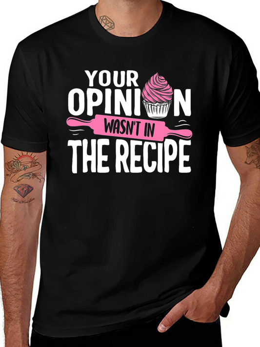 Funny Baking T-Shirt: Your Opinion Wasnt in the Recipe