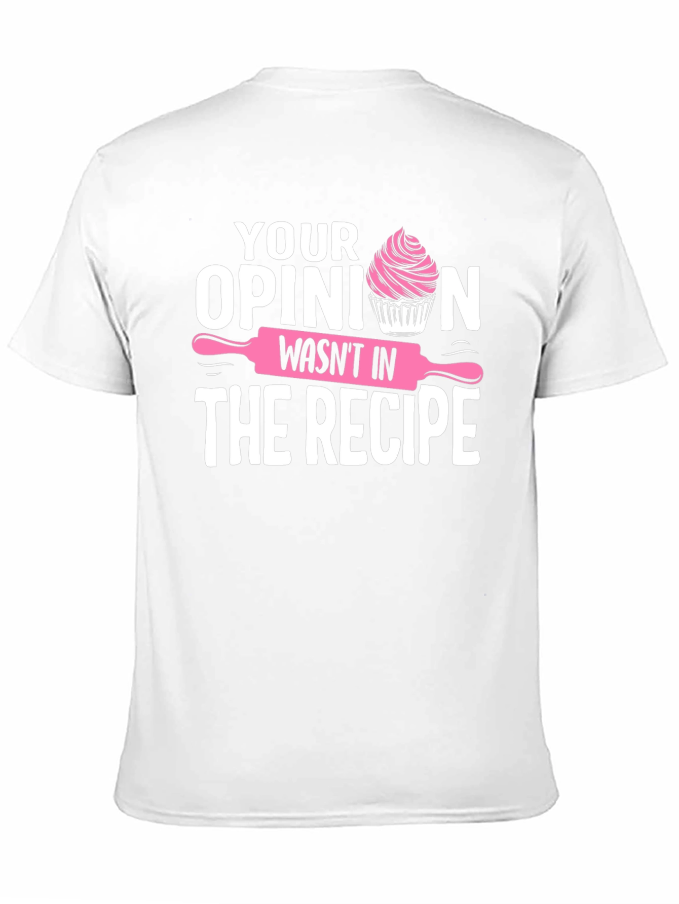 Funny Baking T-Shirt: Your Opinion Wasnt in the Recipe