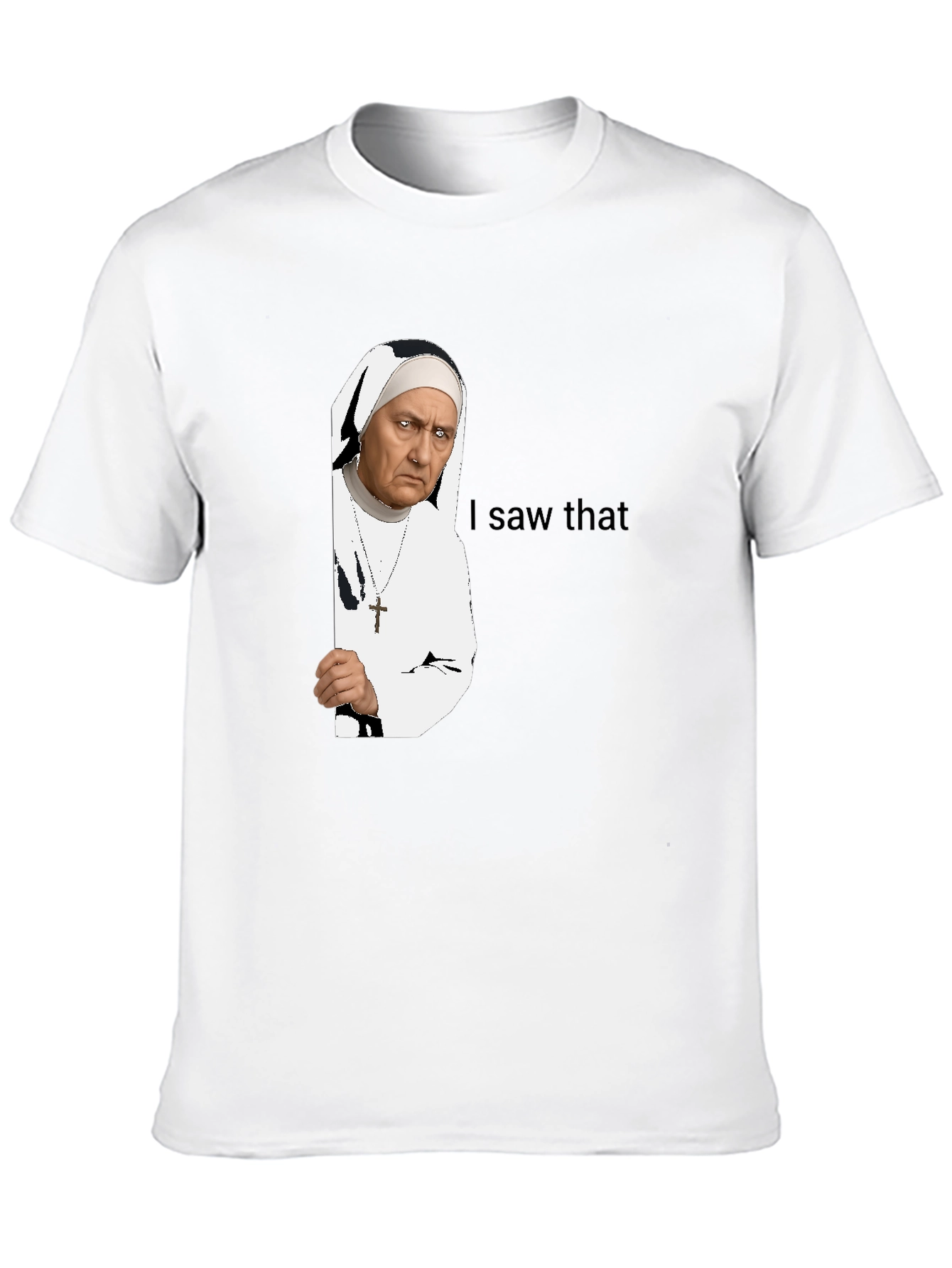Nun I Saw That T-Shirt - Funny Graphic Tee