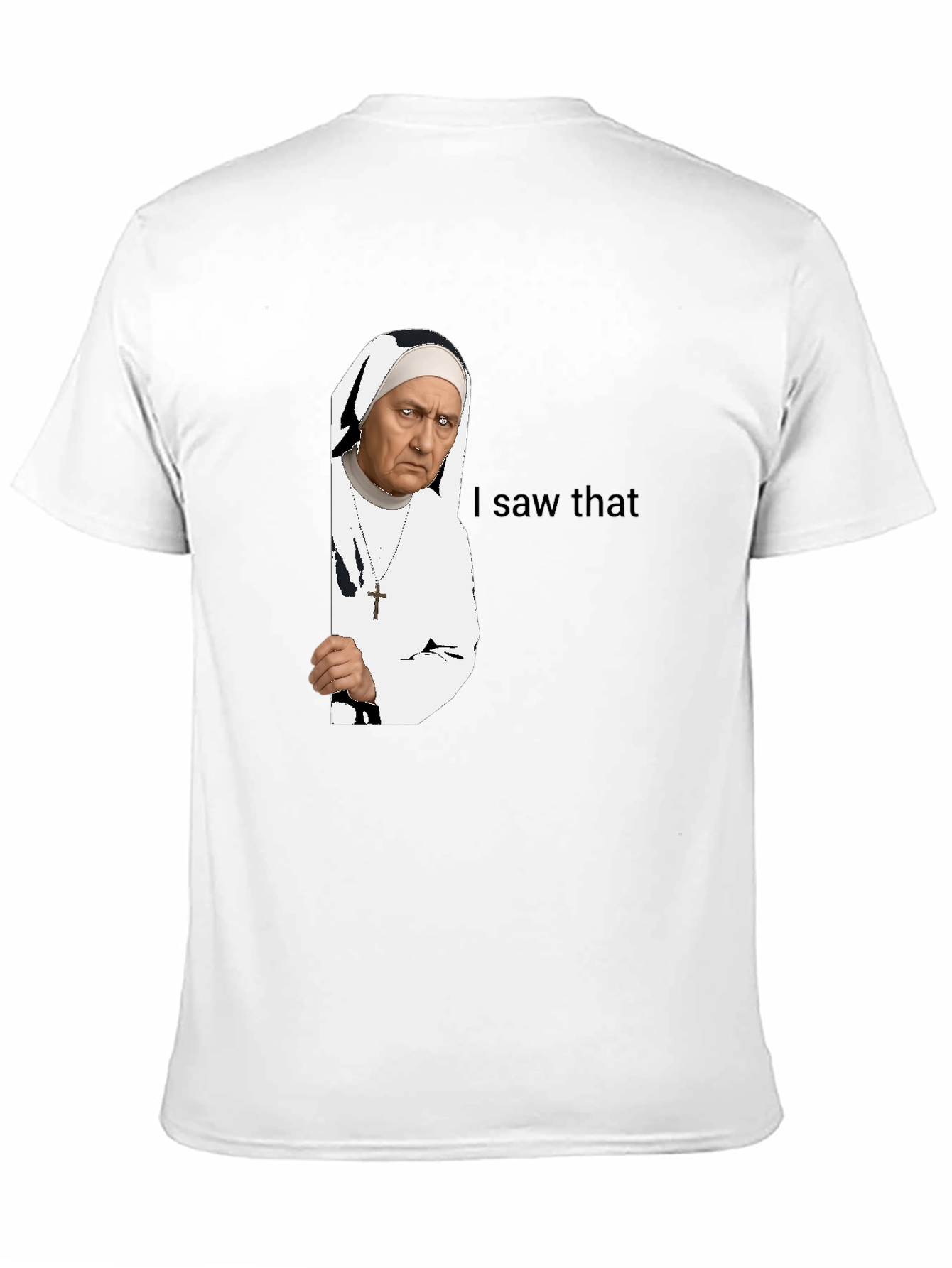 Nun I Saw That T-Shirt - Funny Graphic Tee