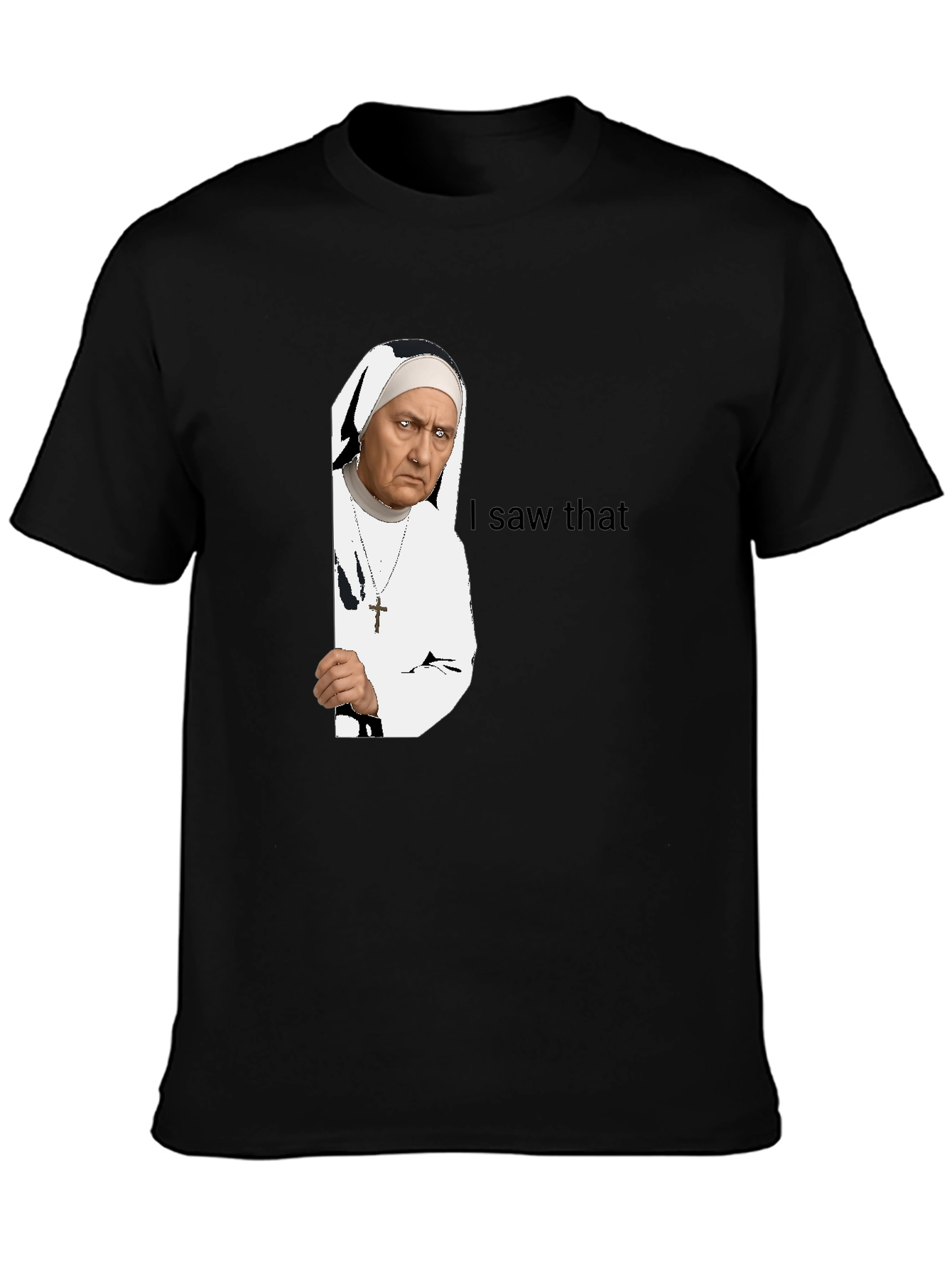 Nun I Saw That T-Shirt - Funny Graphic Tee
