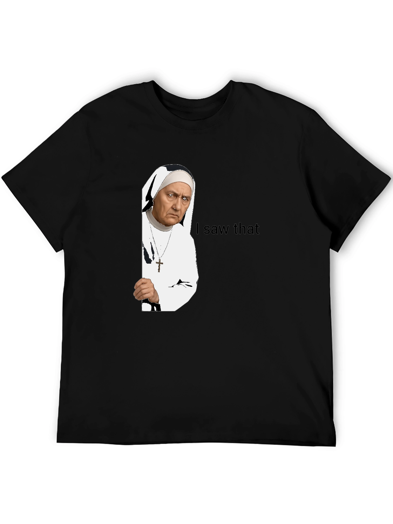 Nun I Saw That T-Shirt - Funny Graphic Tee