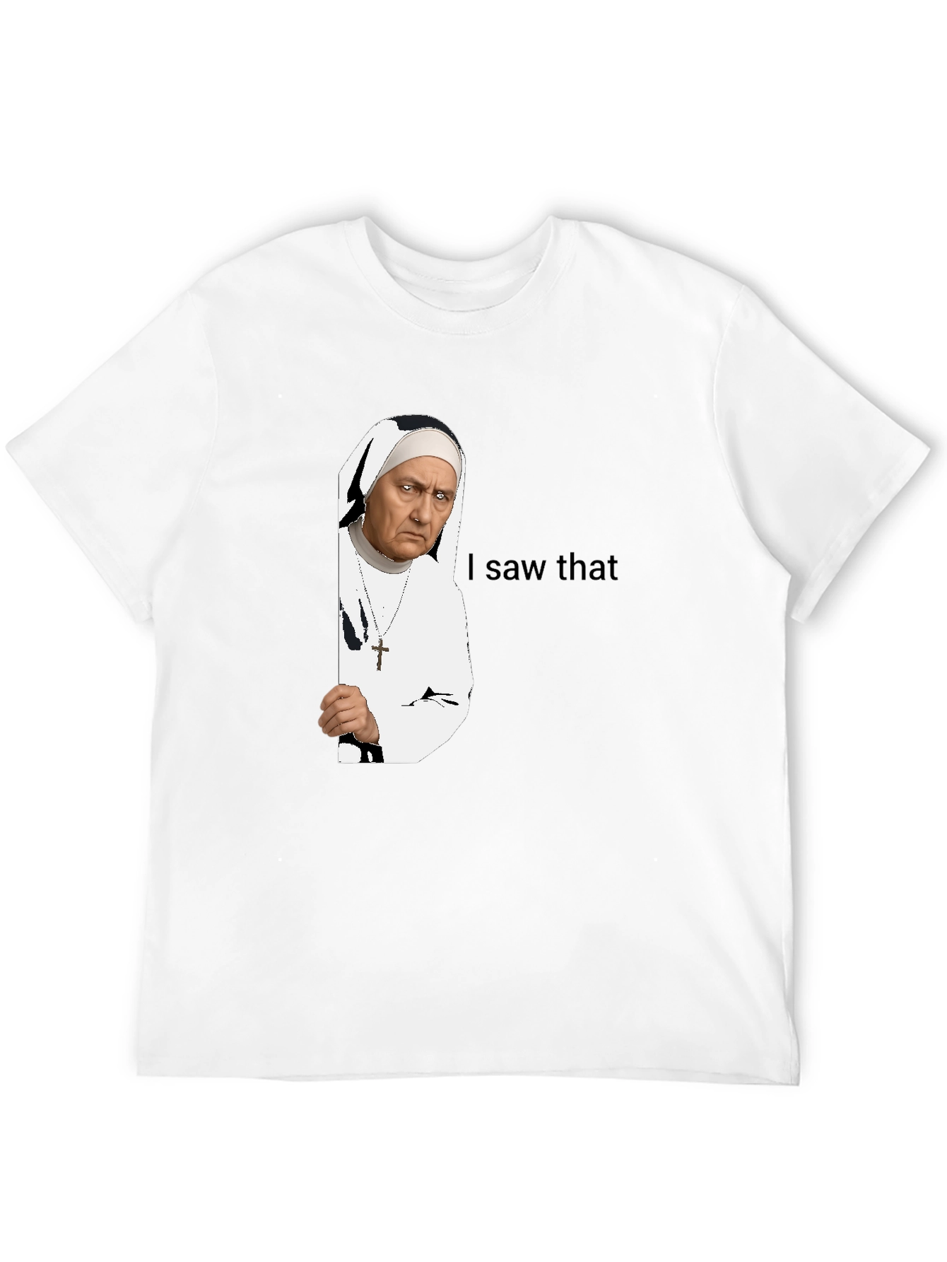 Nun I Saw That T-Shirt - Funny Graphic Tee