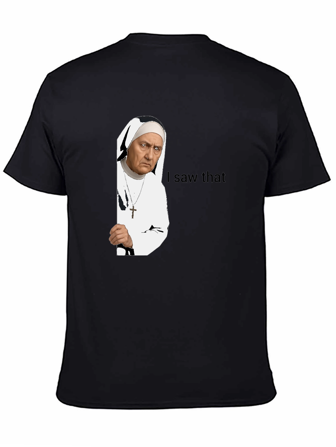 Nun I Saw That T-Shirt - Funny Graphic Tee