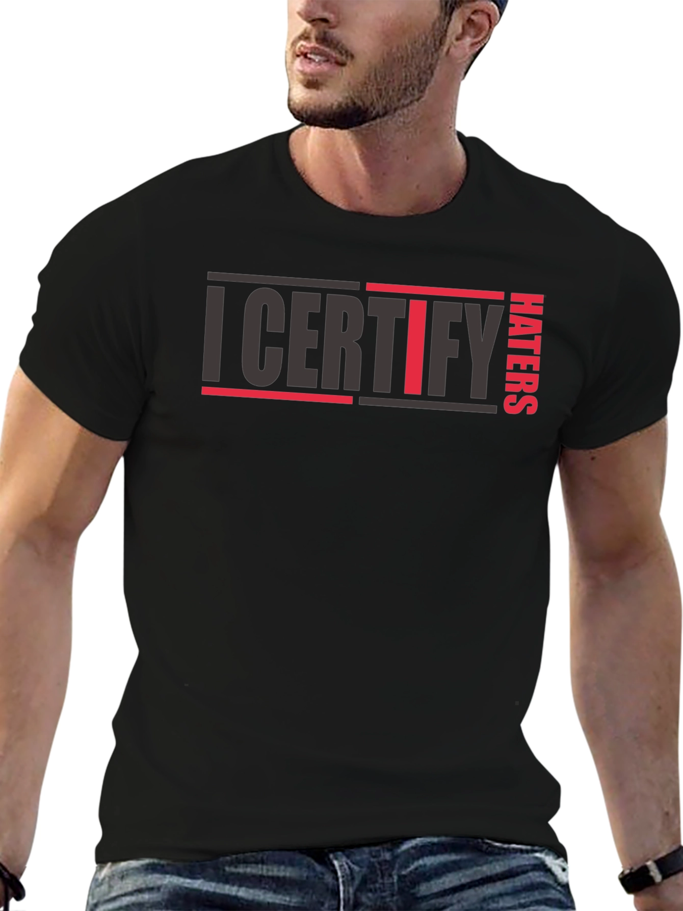 I Certify Haters T-Shirt - Bold Statement Tee