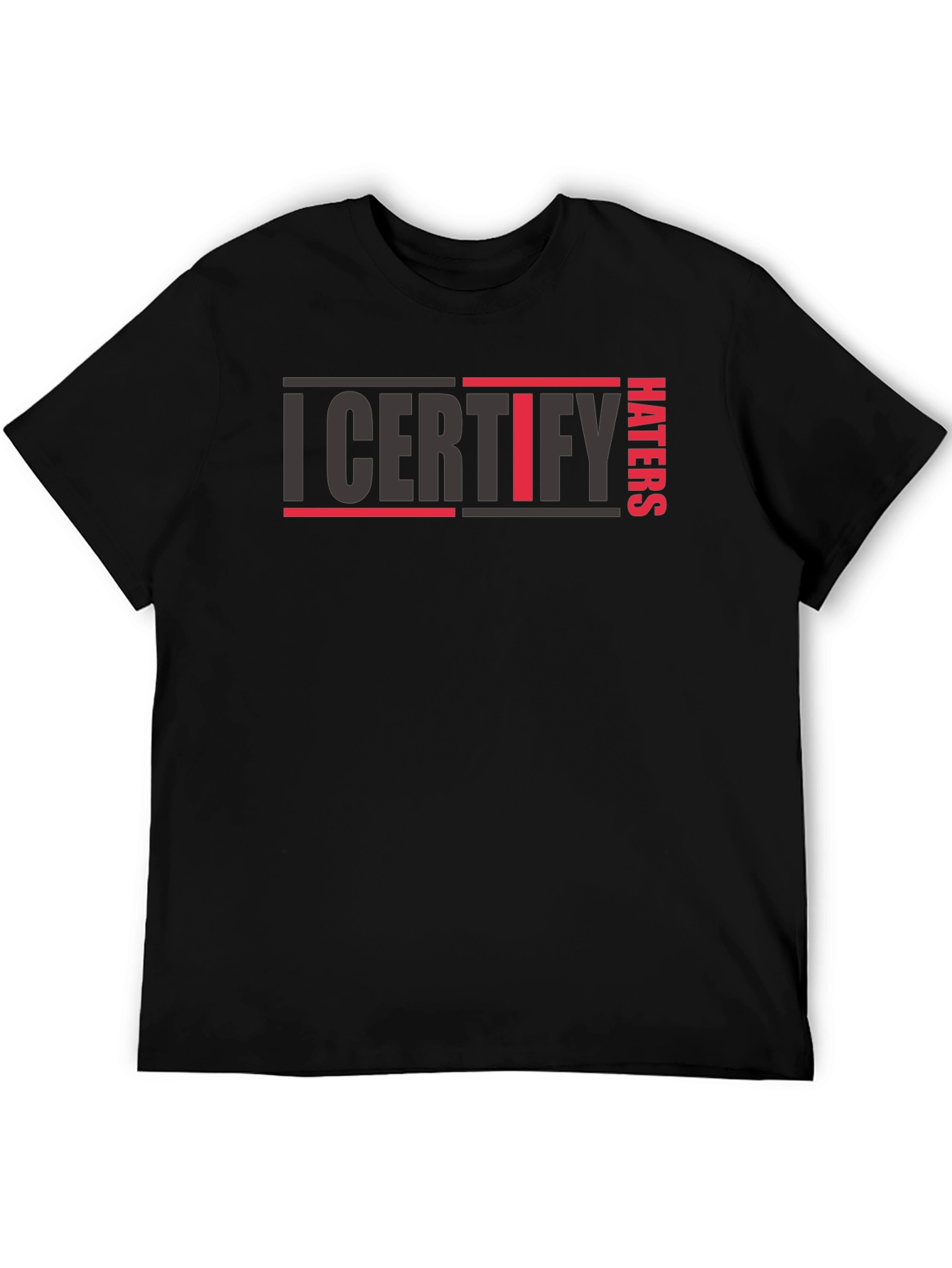I Certify Haters T-Shirt - Bold Statement Tee