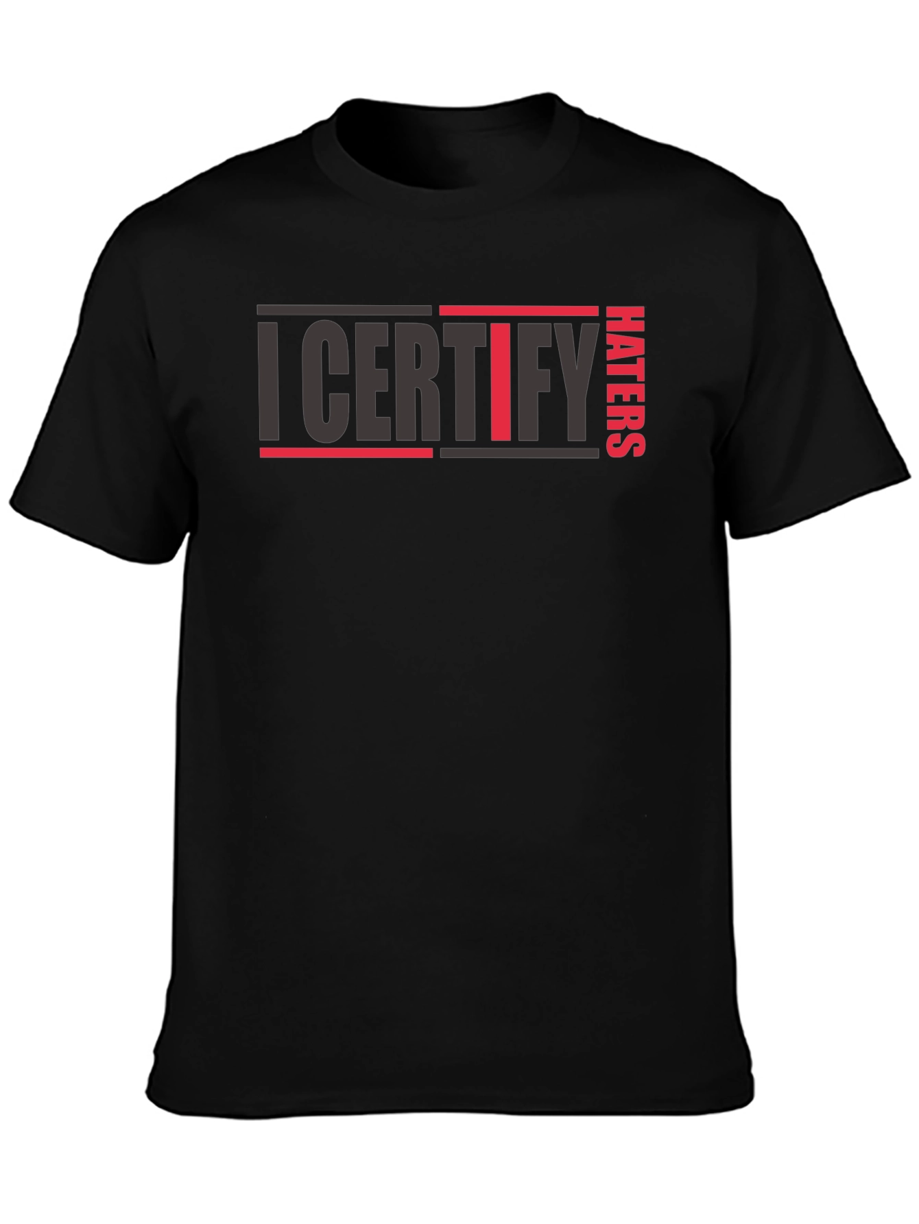 I Certify Haters T-Shirt - Bold Statement Tee