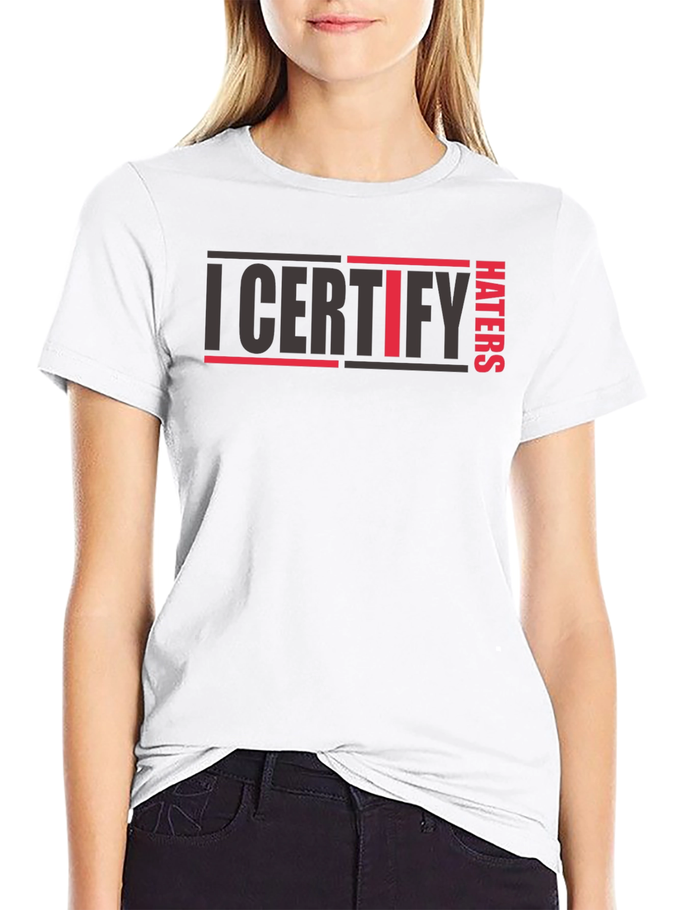 I Certify Haters T-Shirt - Bold Statement Tee