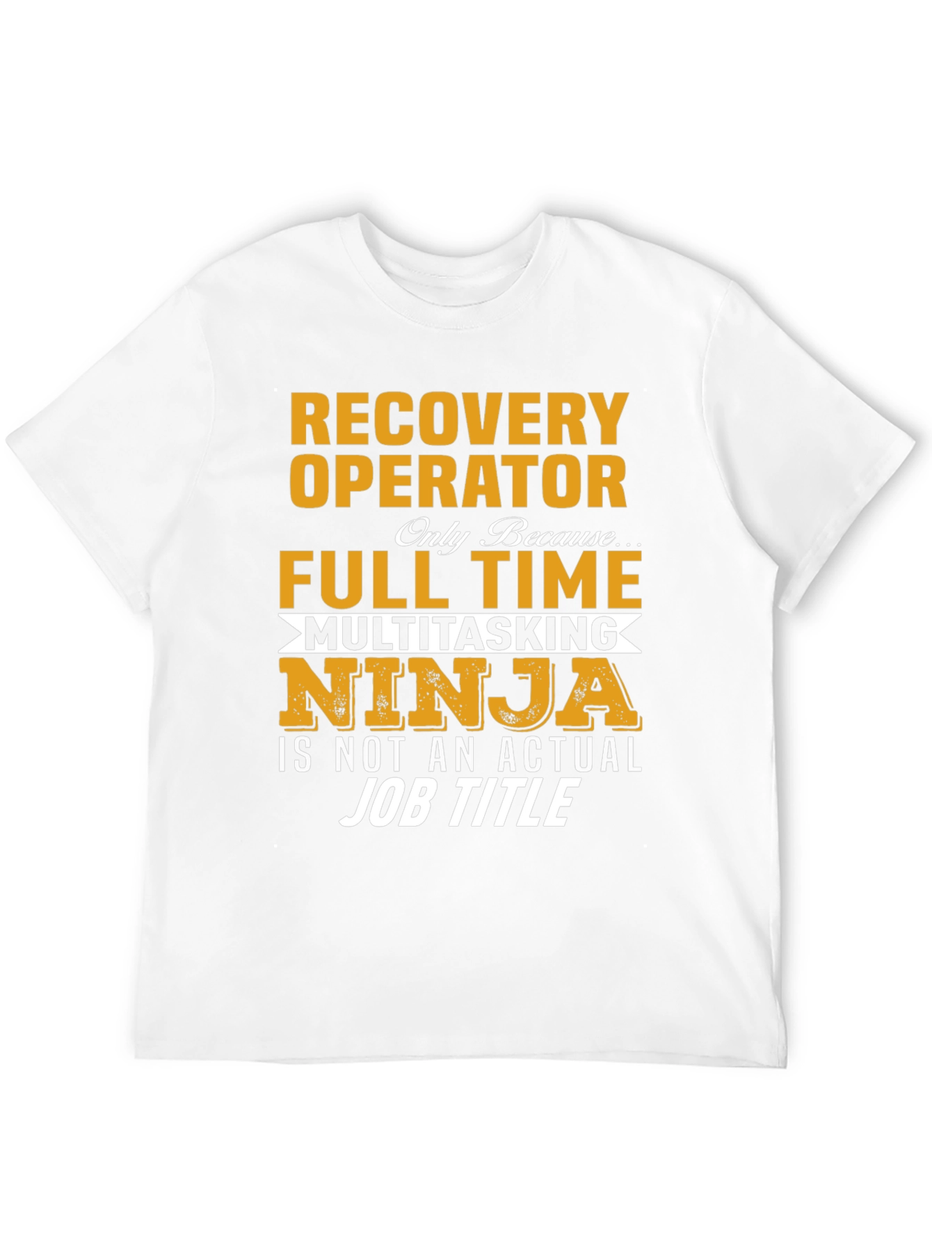 Recovery Operator Full Time Multitasking Ninja T-Shirt