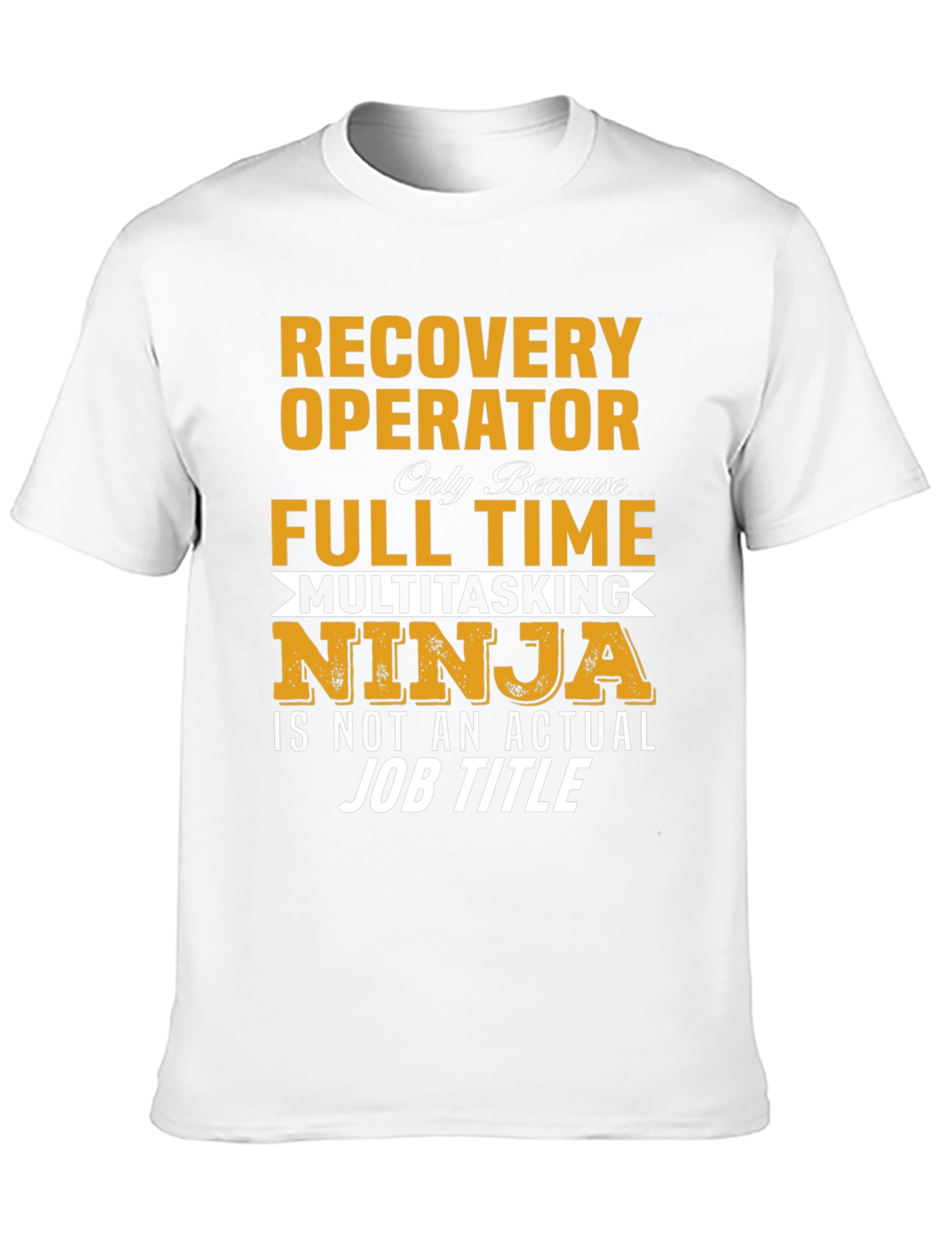 Recovery Operator Full Time Multitasking Ninja T-Shirt