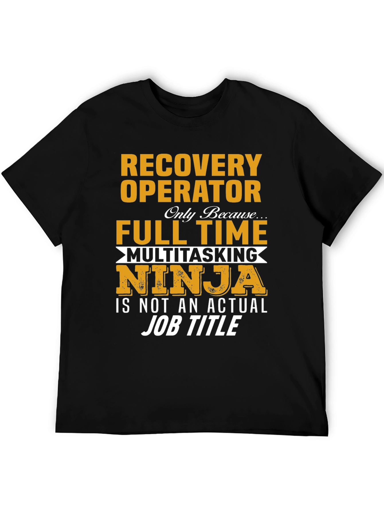 Recovery Operator Full Time Multitasking Ninja T-Shirt