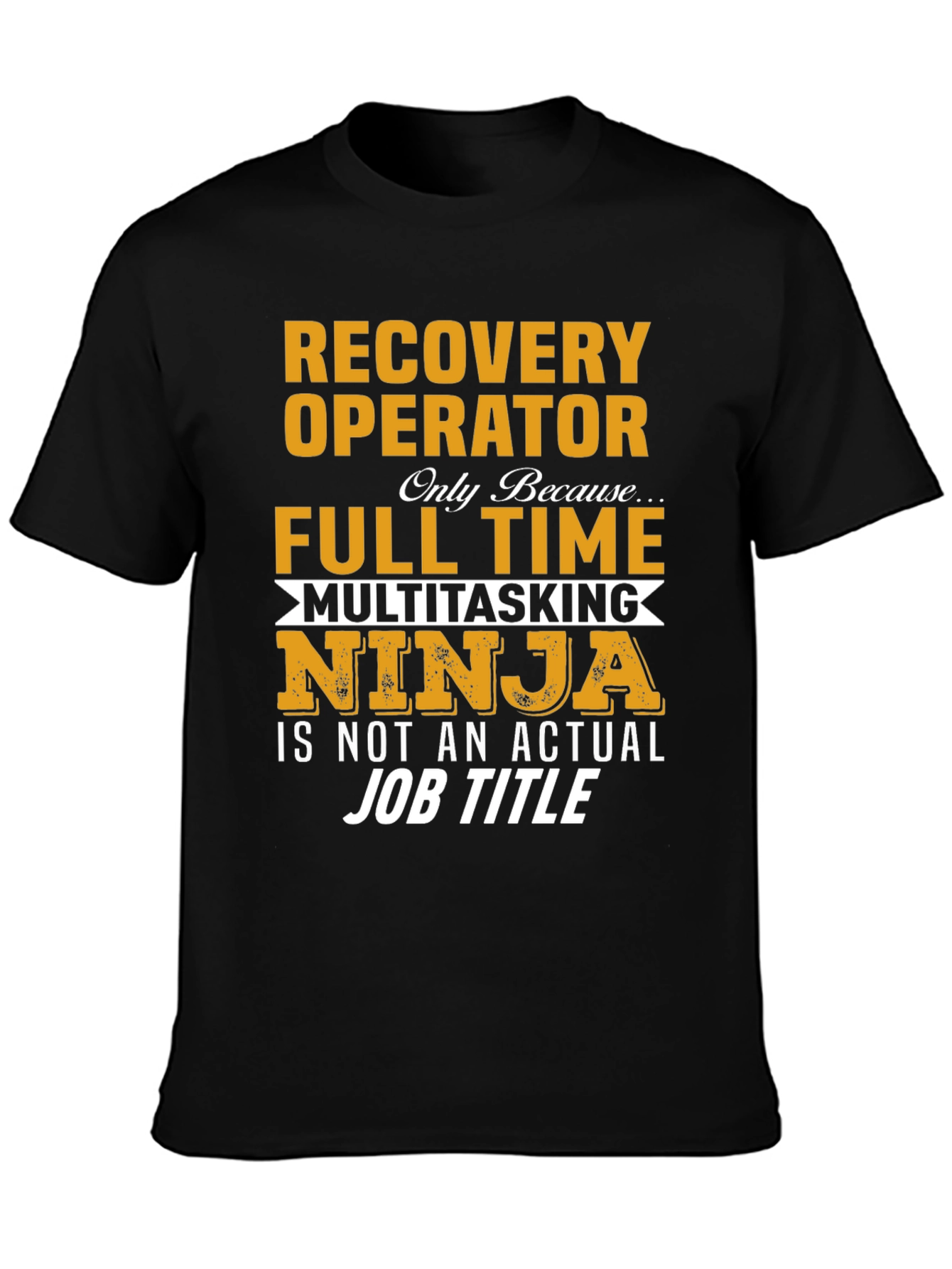 Recovery Operator Full Time Multitasking Ninja T-Shirt