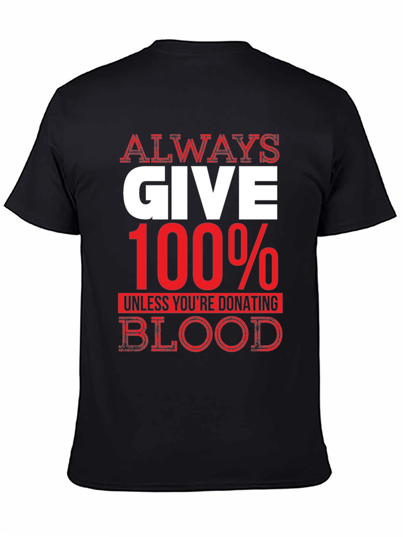 Always Give 100% Unless Blood Donation Graphic Tee