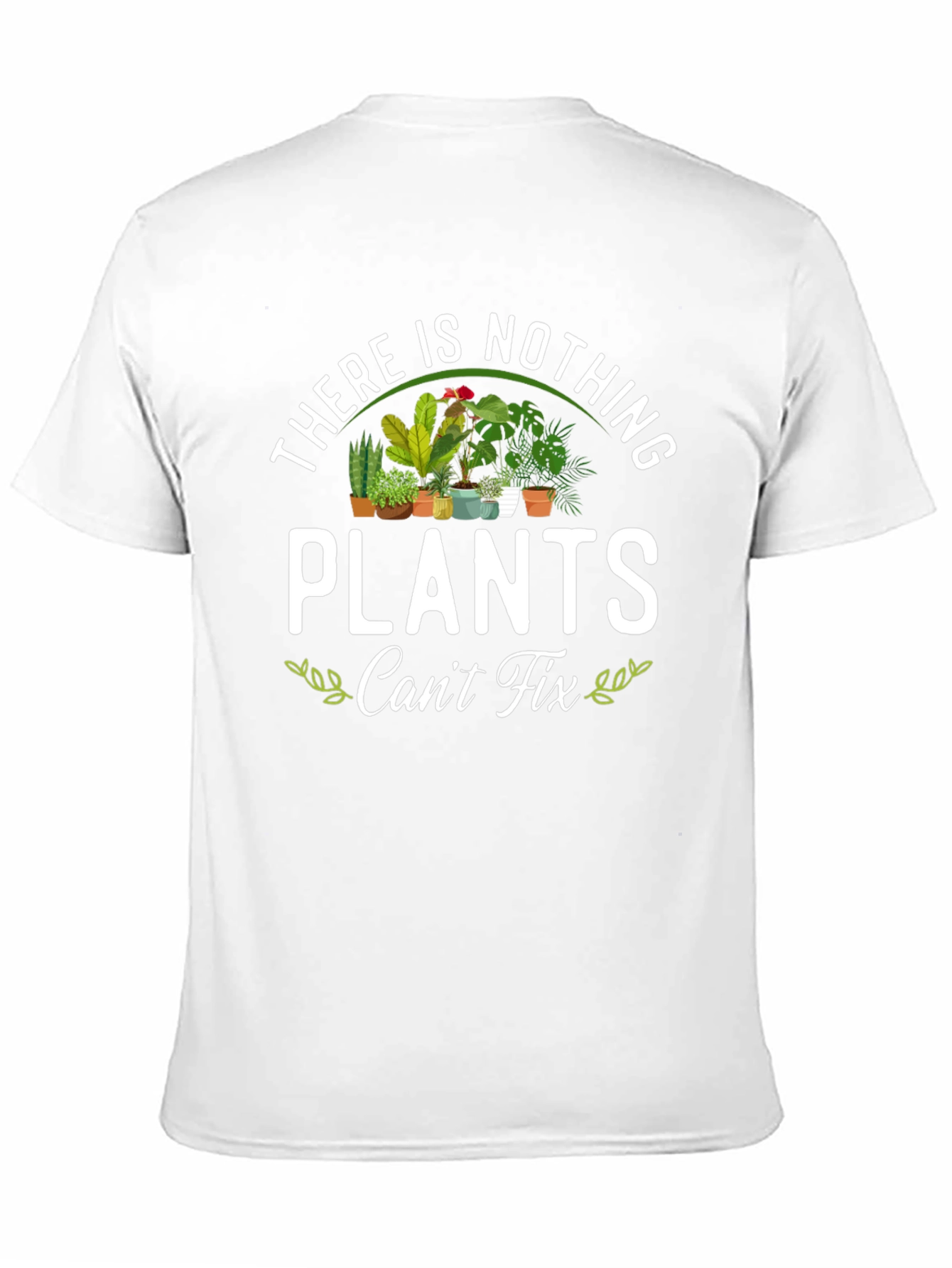 There is Nothing Plants Cant Fix T-Shirt