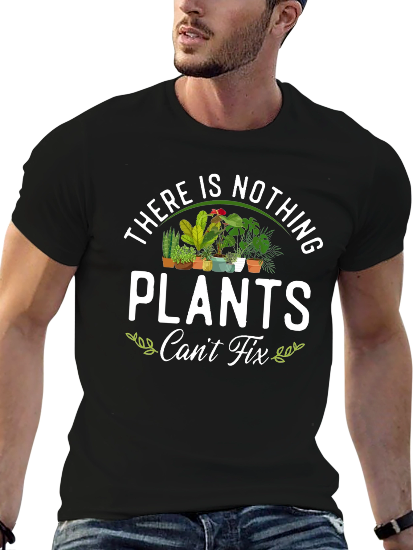 There is Nothing Plants Cant Fix T-Shirt