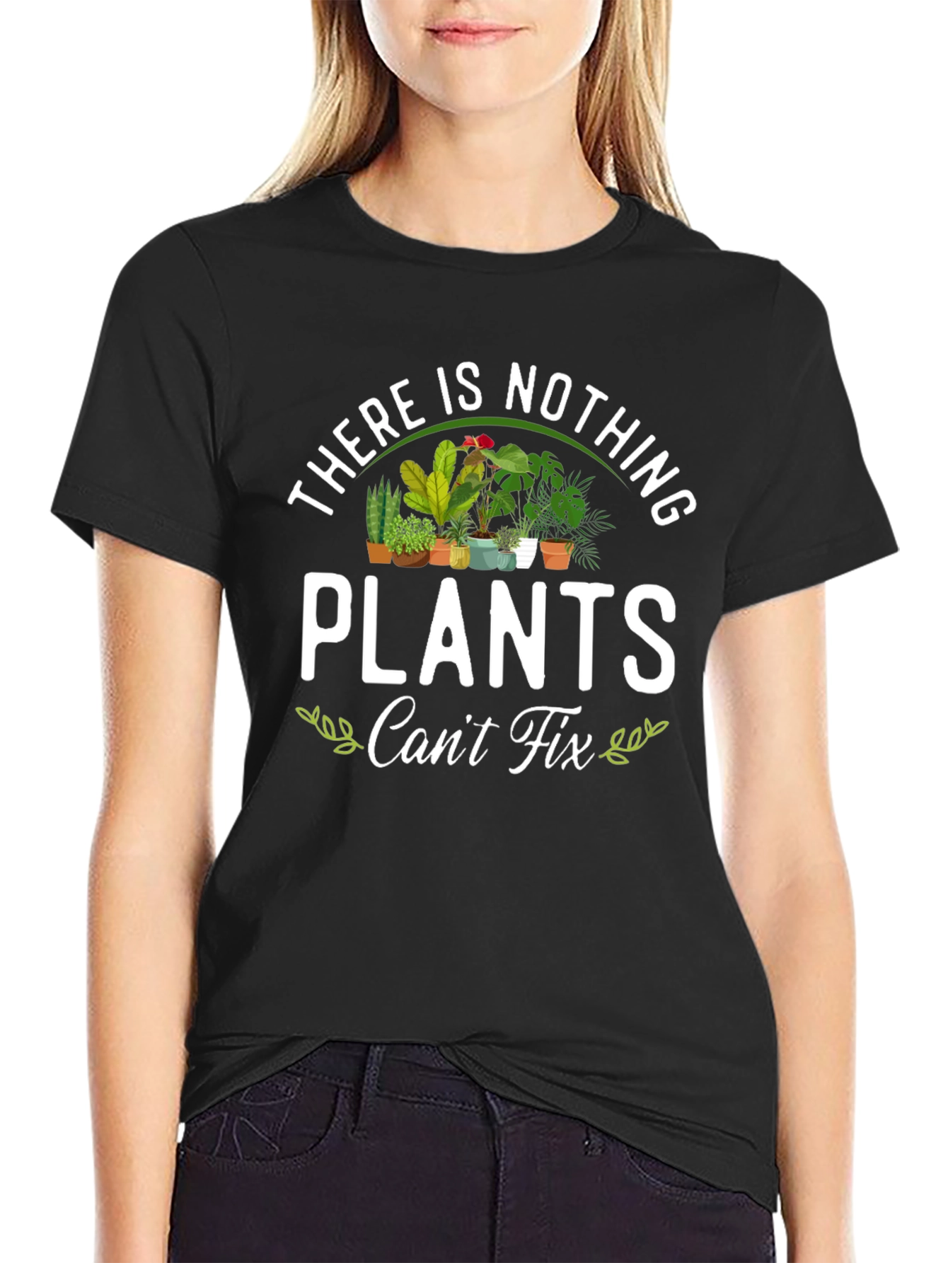 There is Nothing Plants Cant Fix T-Shirt