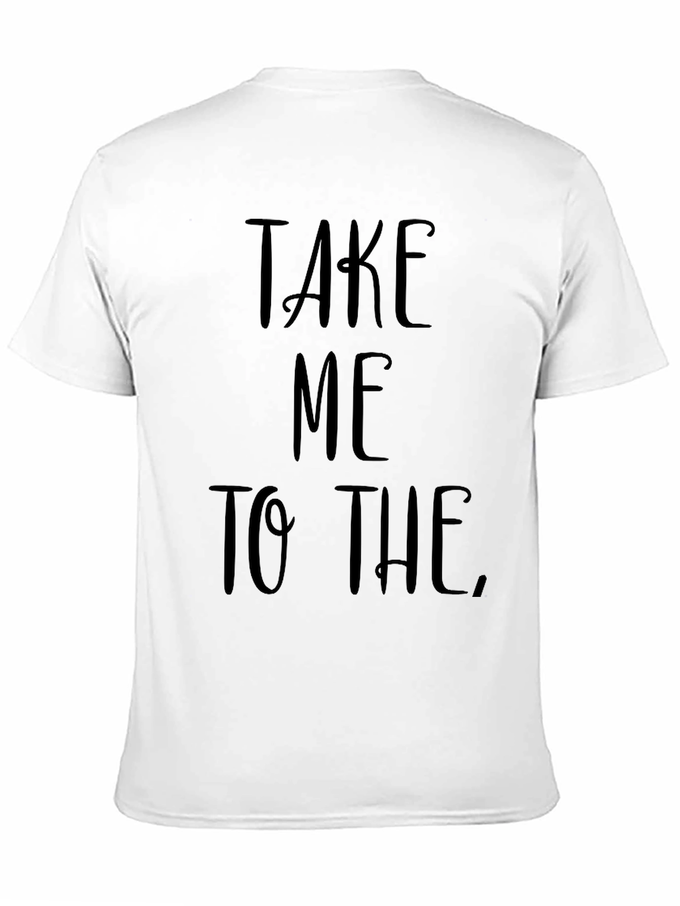 Take Me To The T-Shirt