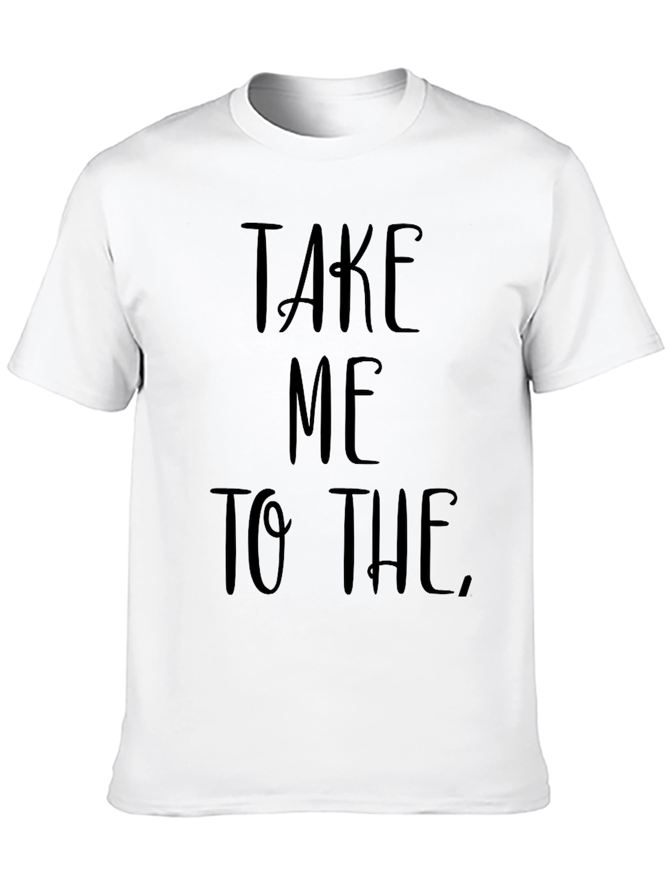 Take Me To The T-Shirt