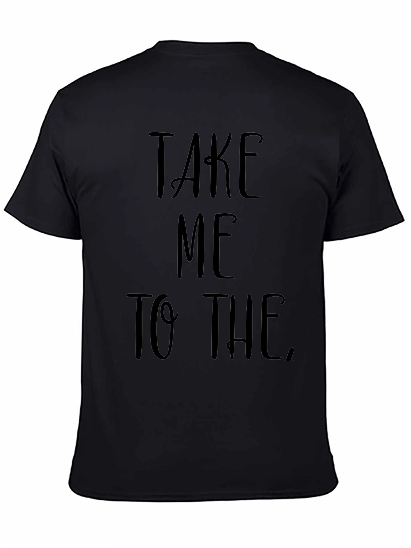 Take Me To The T-Shirt
