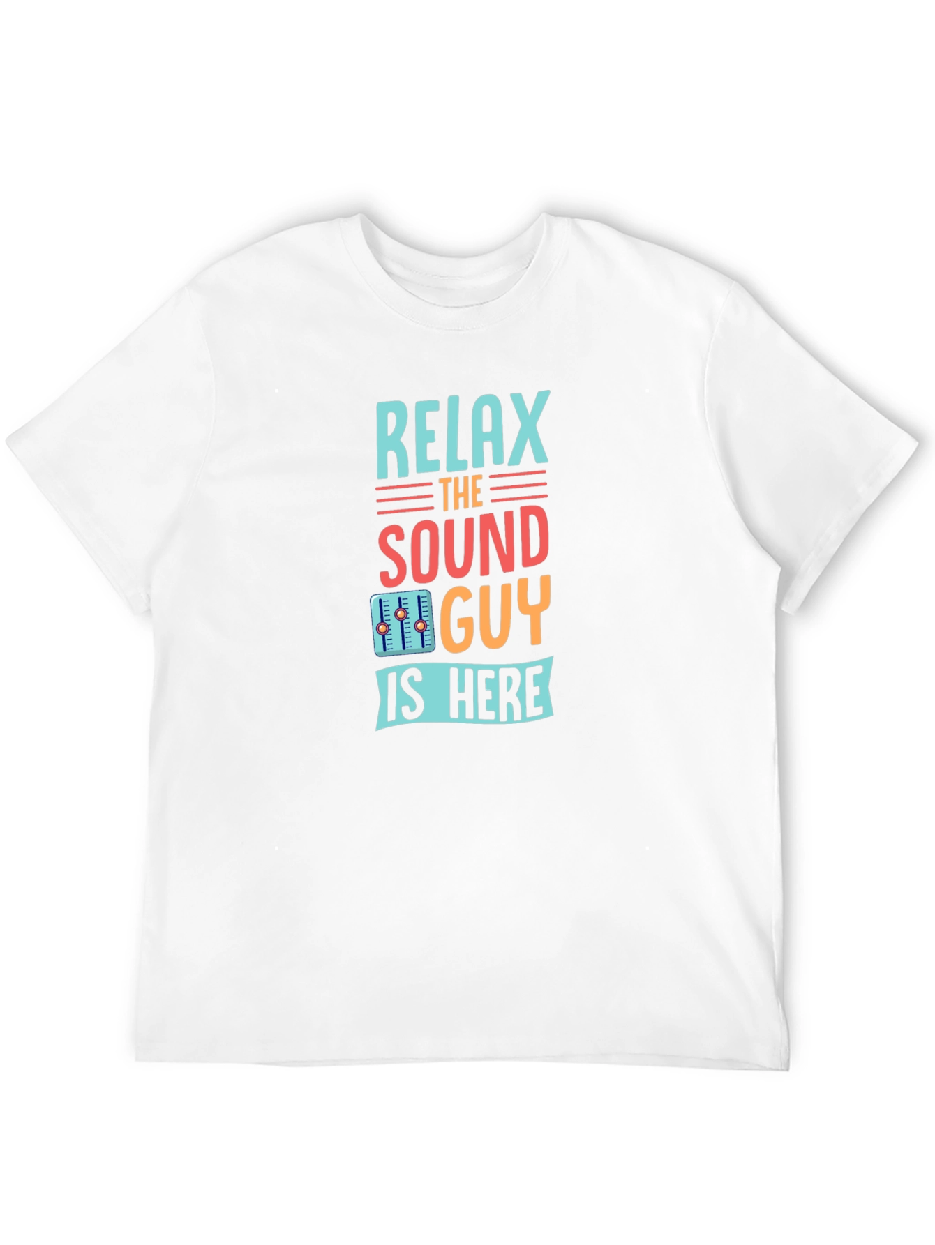 Relax the Sound Guy is Here Graphic T-Shirt