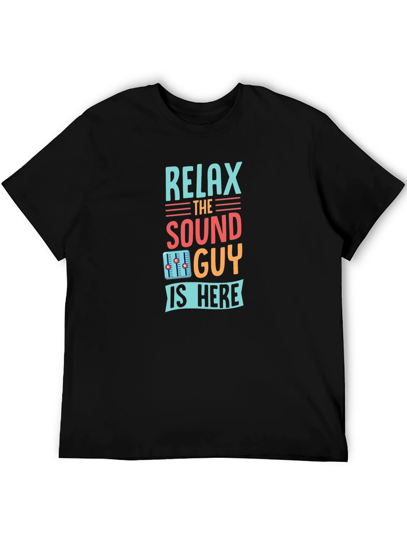 Relax the Sound Guy is Here Graphic T-Shirt