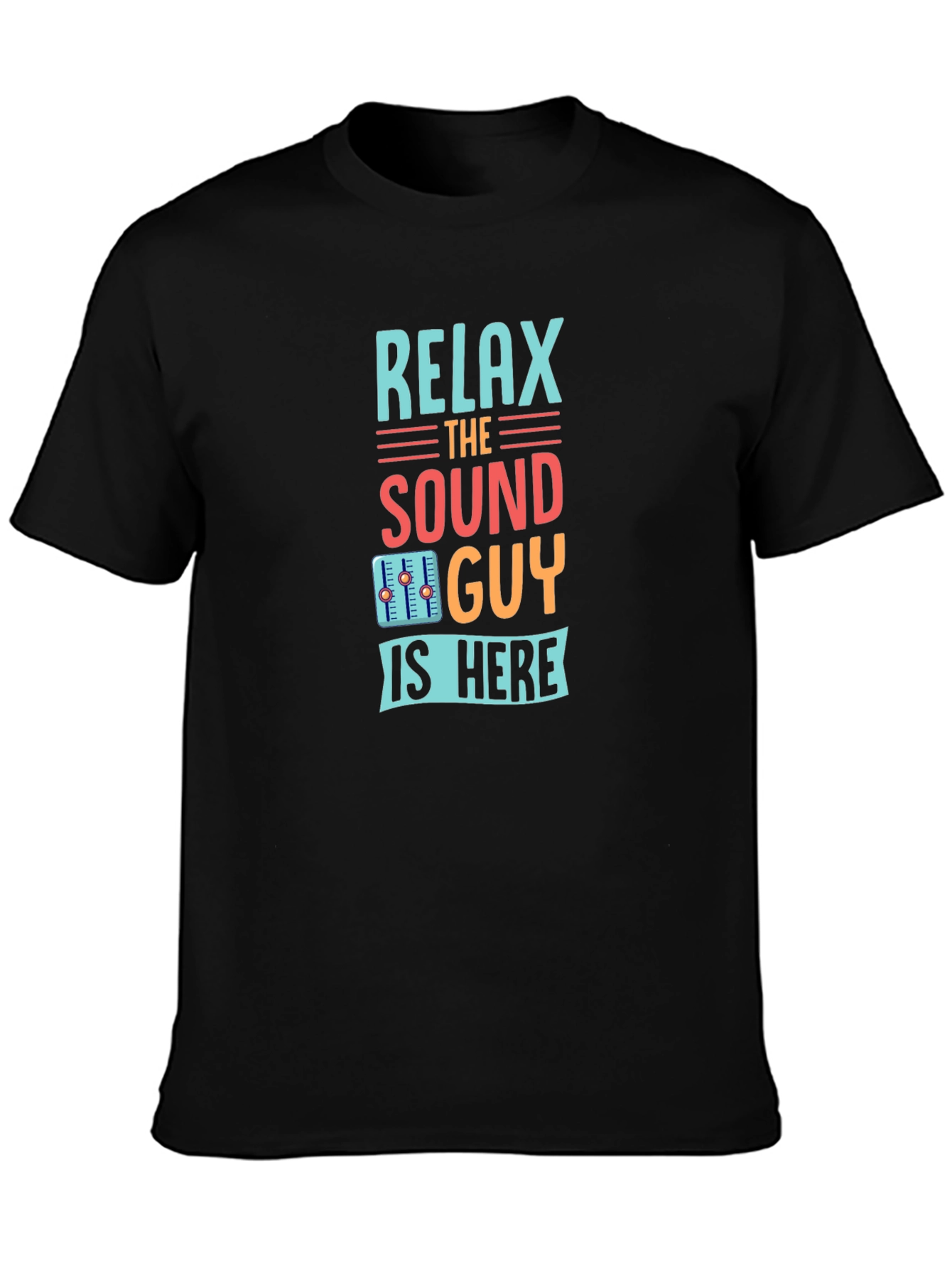 Relax the Sound Guy is Here Graphic T-Shirt