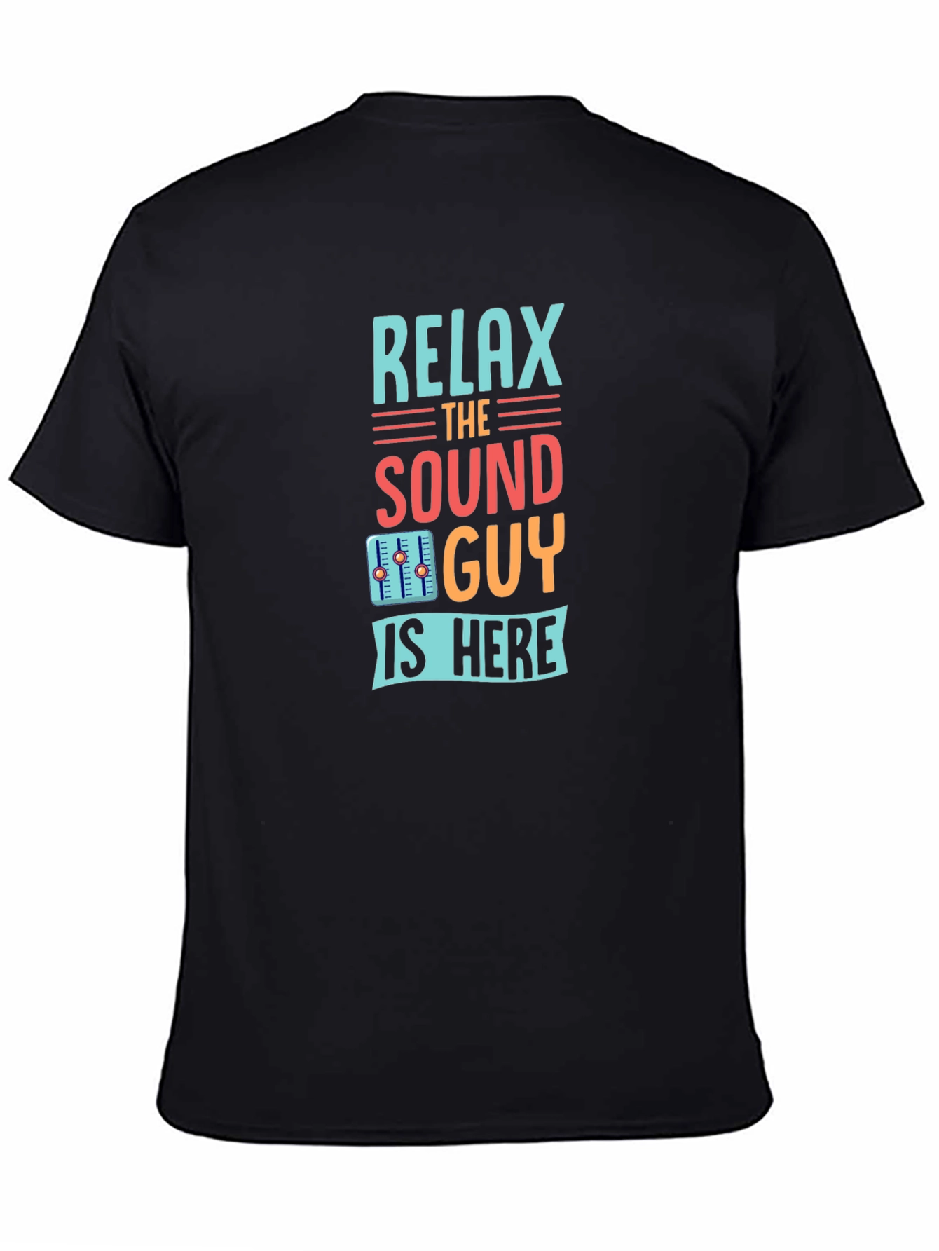 Relax the Sound Guy is Here Graphic T-Shirt