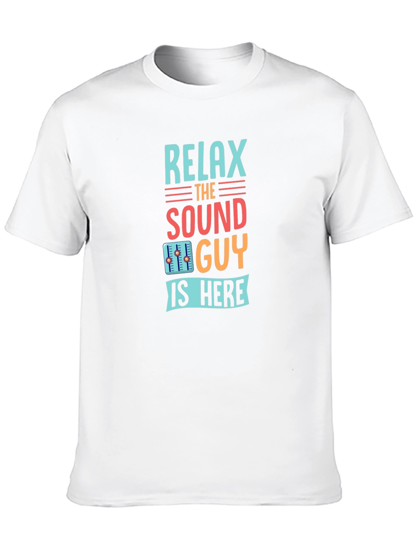 Relax the Sound Guy is Here Graphic T-Shirt