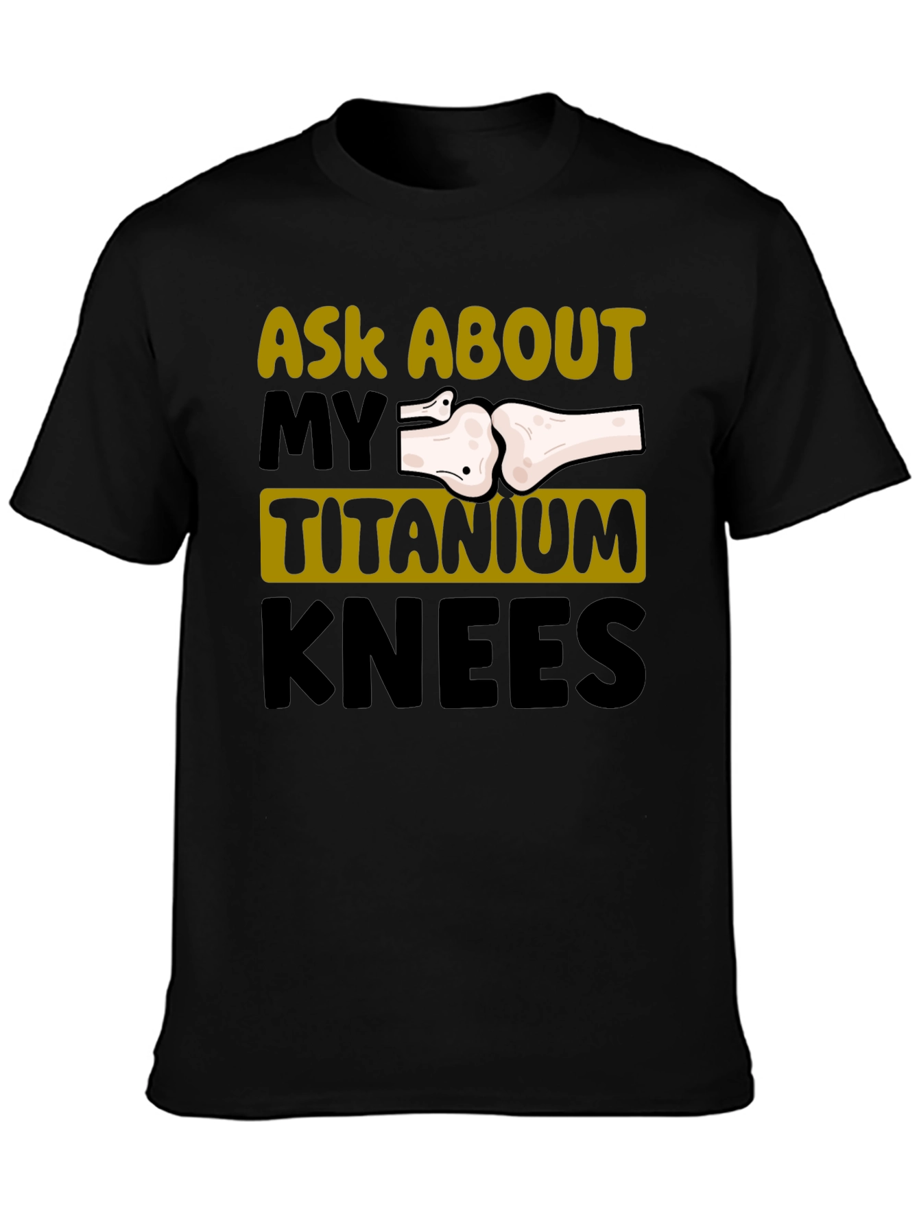Ask About My Titanium Knees Graphic Tee