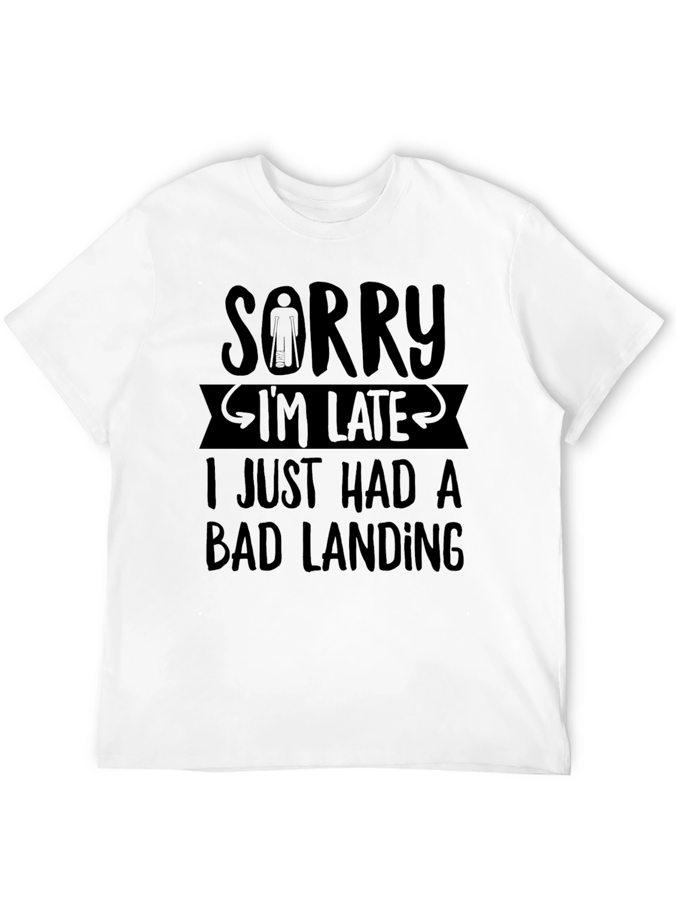 Sorry Im Late Bad Landing T-Shirt