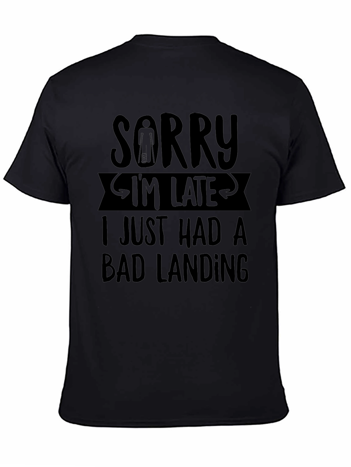 Sorry Im Late Bad Landing T-Shirt