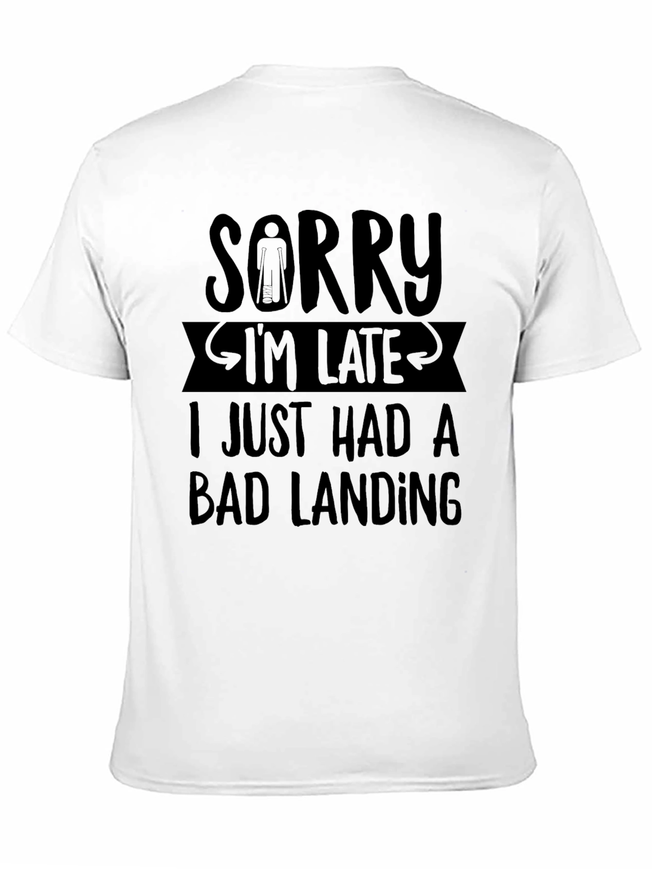 Sorry Im Late Bad Landing T-Shirt