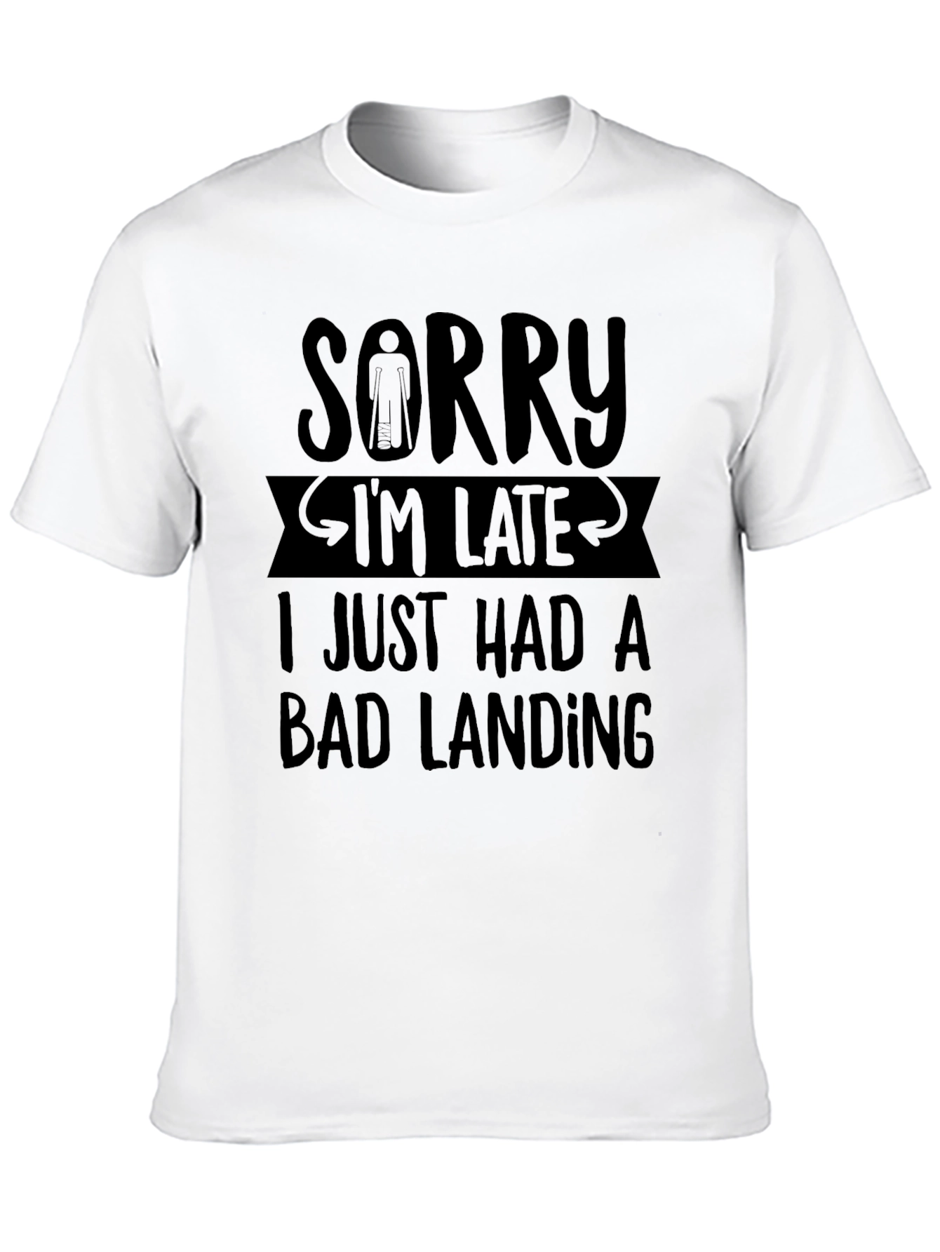 Sorry Im Late Bad Landing T-Shirt