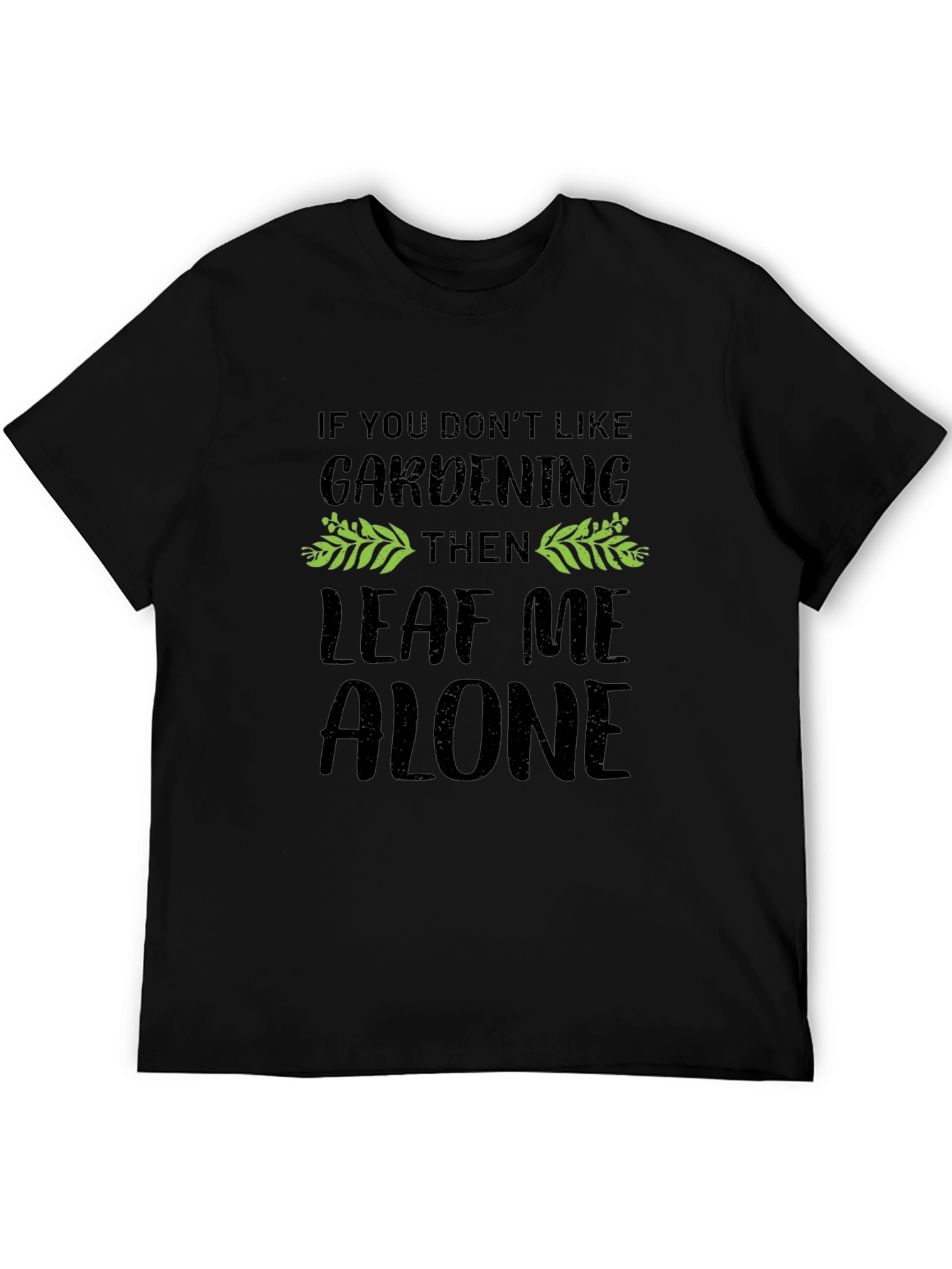Gardening T-Shirt - Leaf Me Alone - Black