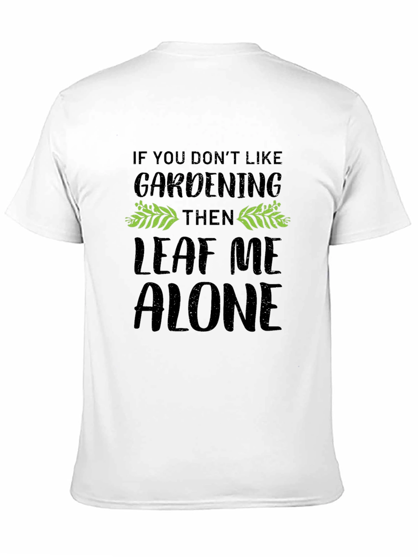 Gardening T-Shirt - Leaf Me Alone - Black