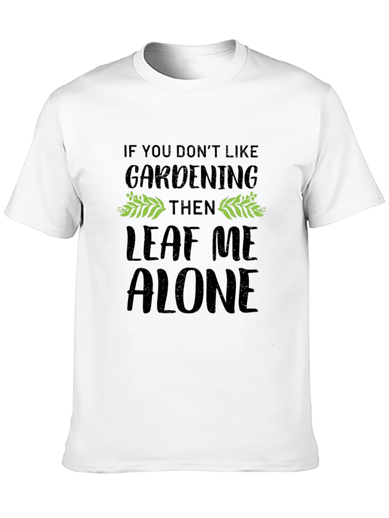 Gardening T-Shirt - Leaf Me Alone - Black