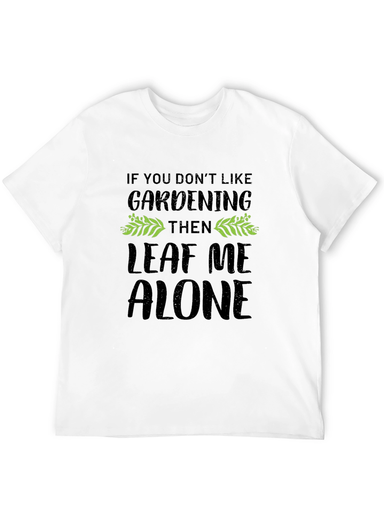 Gardening T-Shirt - Leaf Me Alone - Black