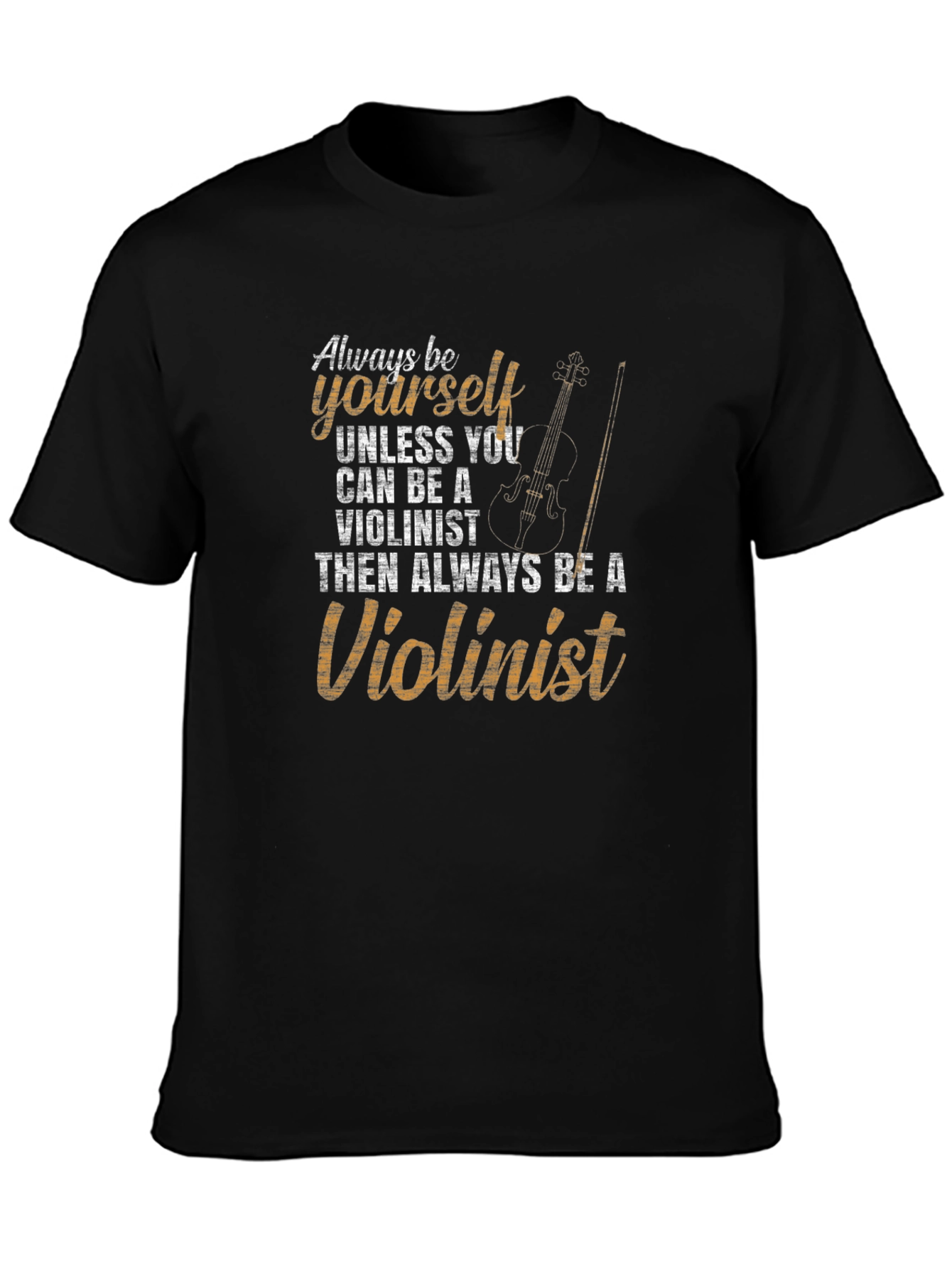 Always Be Yourself Violinist T-Shirt