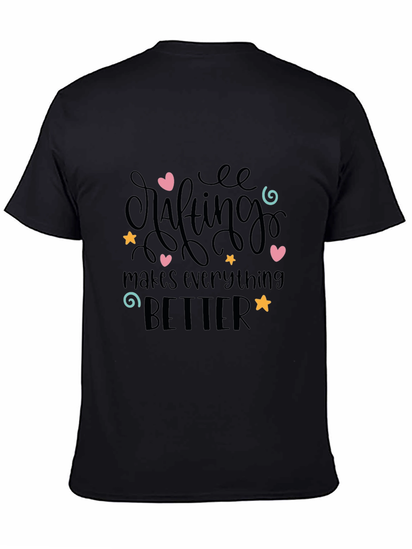 Crafting Makes Everything Better T-Shirt