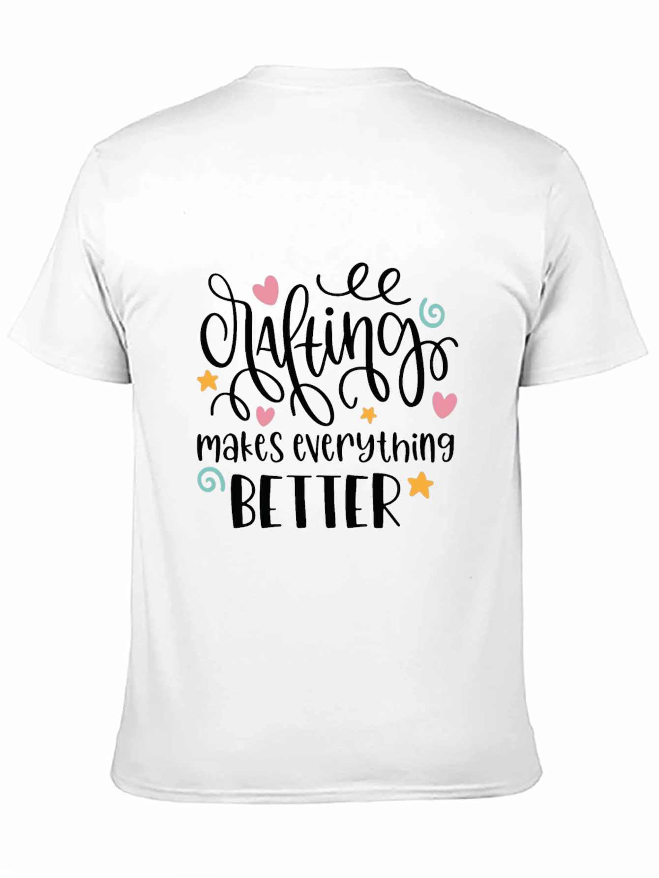 Crafting Makes Everything Better T-Shirt