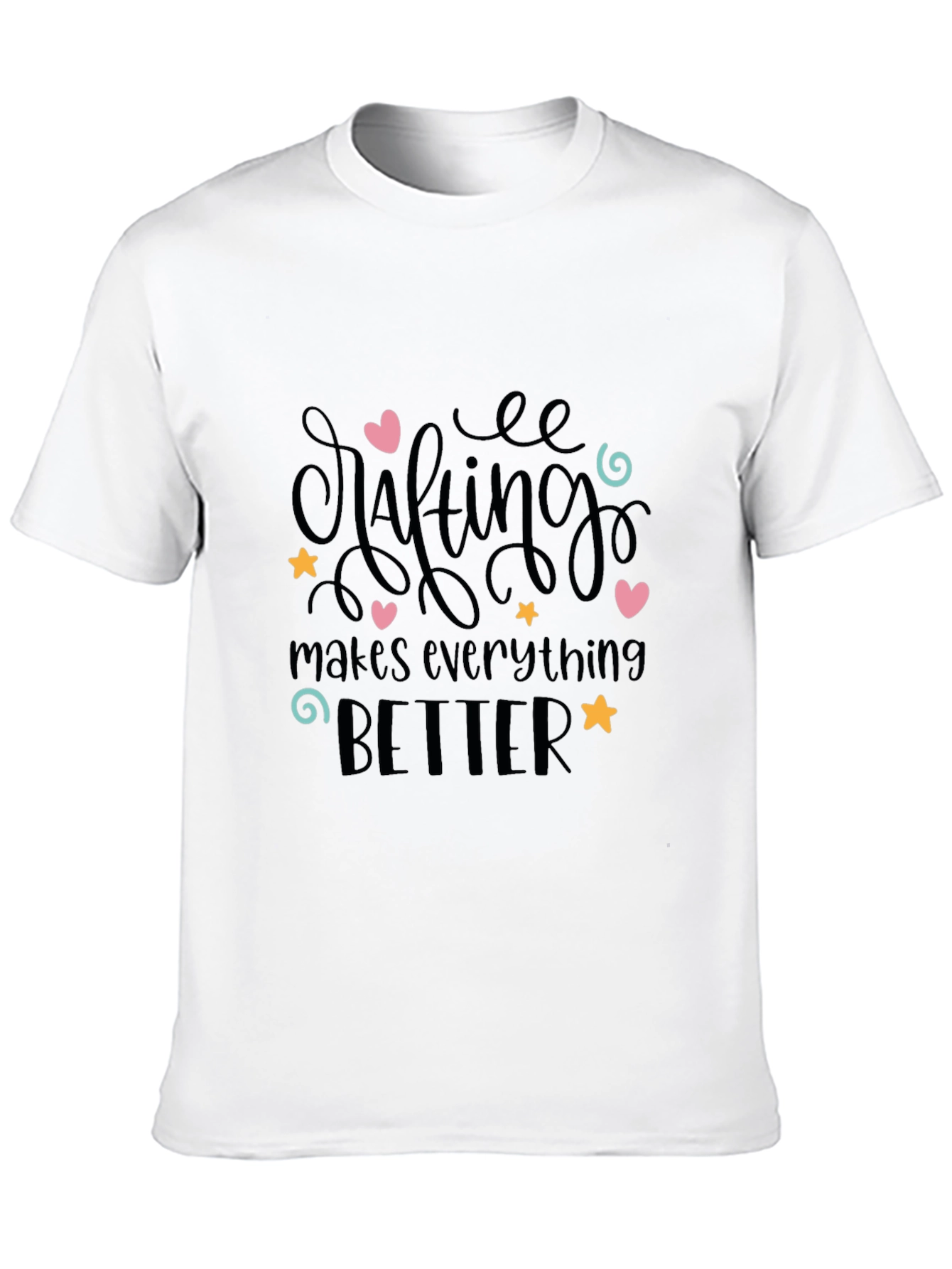 Crafting Makes Everything Better T-Shirt
