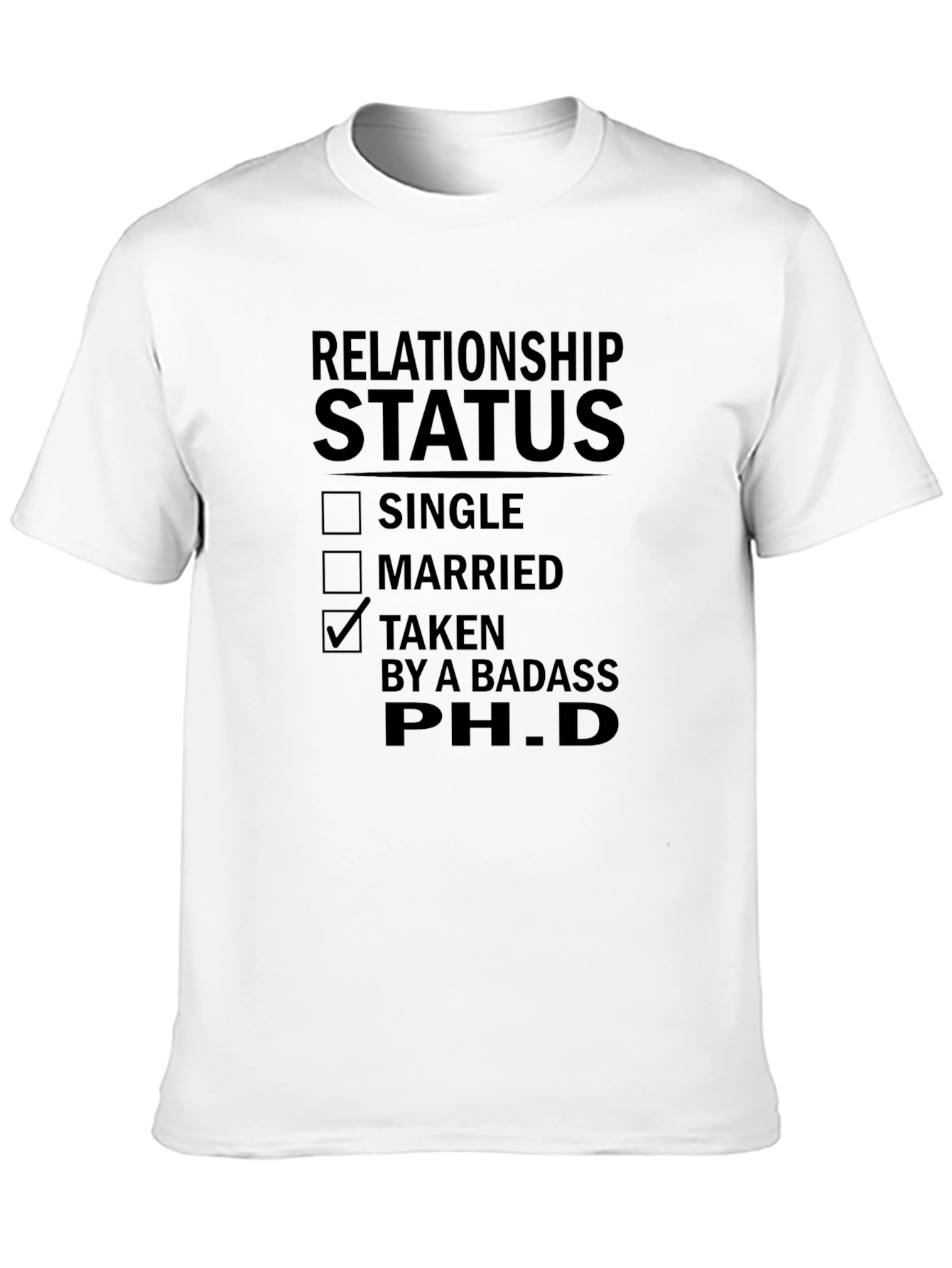 Relationship Status Taken by a Badass PhD T-Shirt