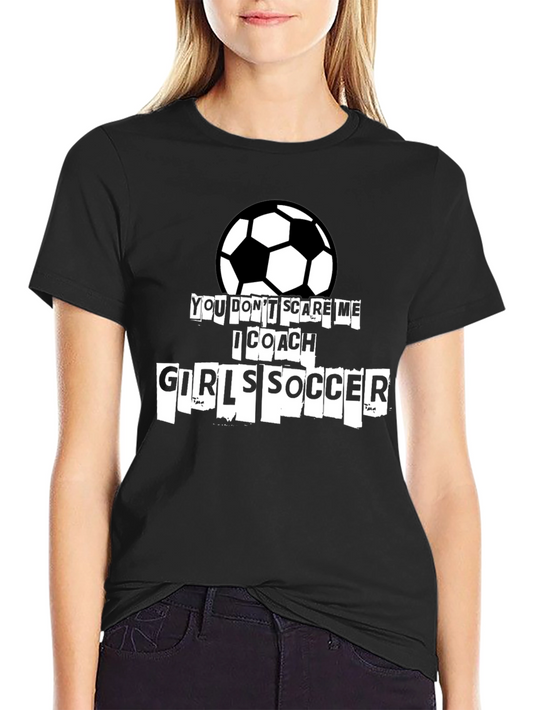 I Coach Girls Soccer T-Shirt - Funny Soccer Coach Tee