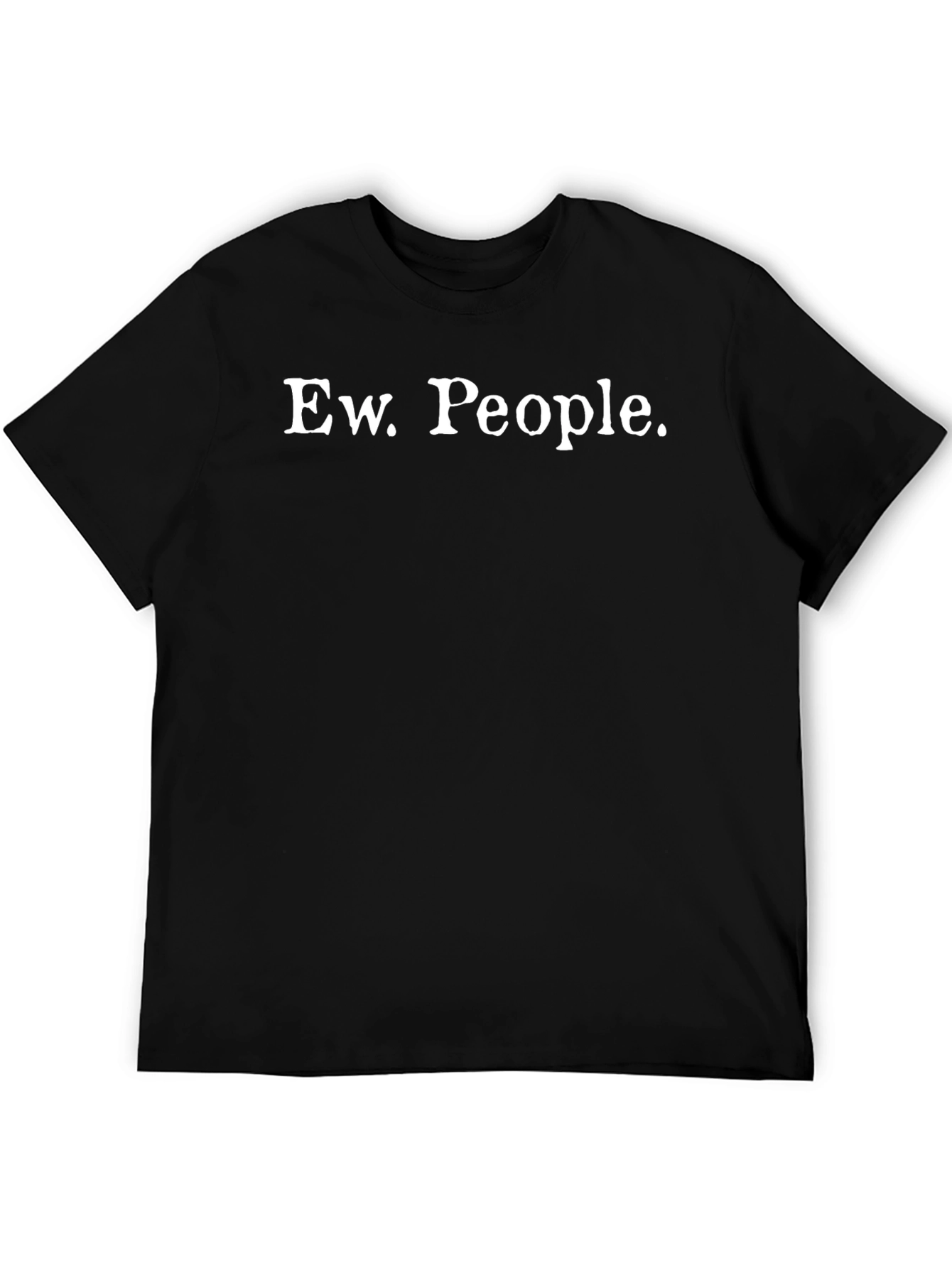 Ew. People. Graphic T-Shirt - Sarcastic Humor Tee