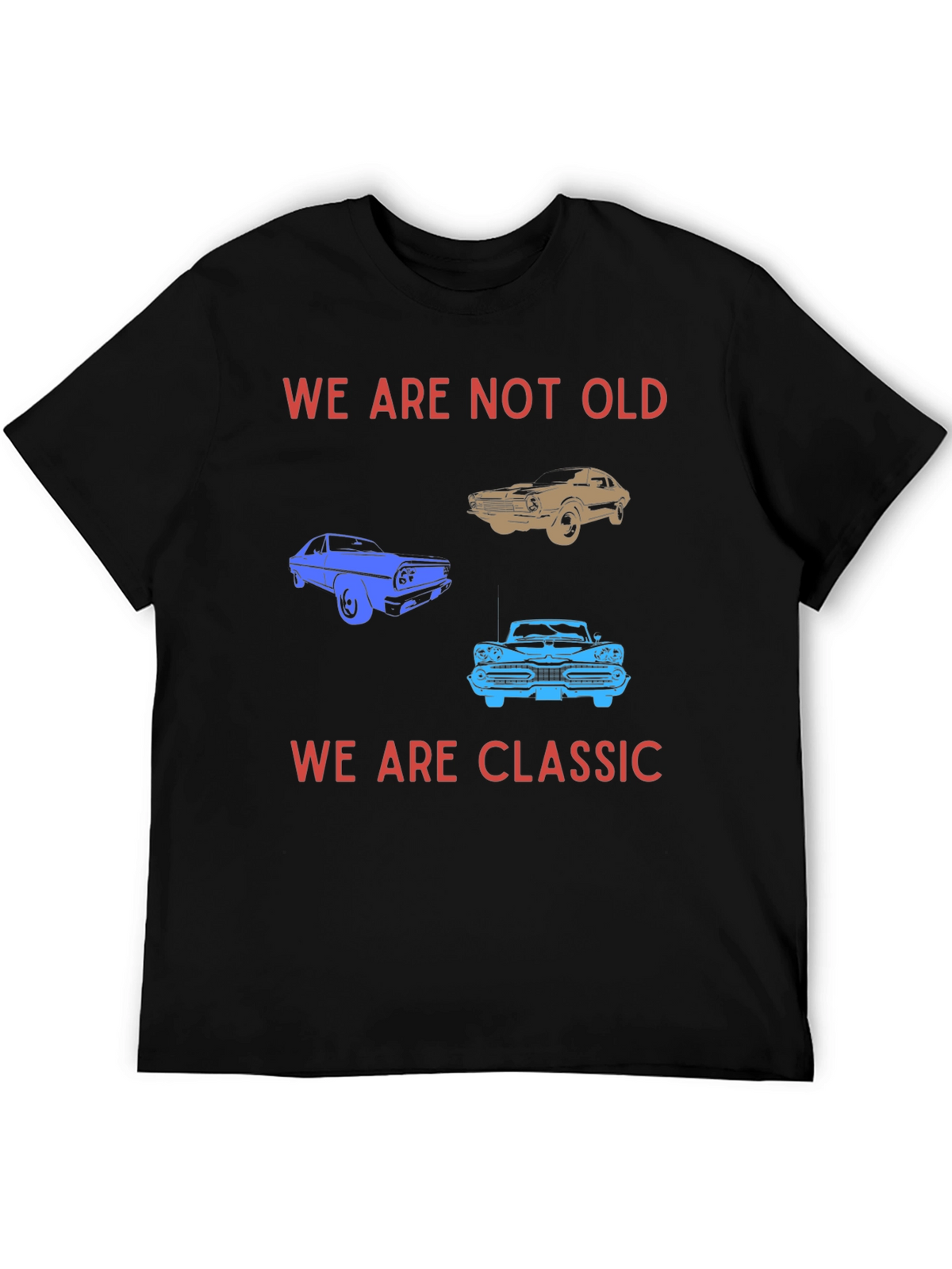 We Are Not Old We Are Classic T-Shirt